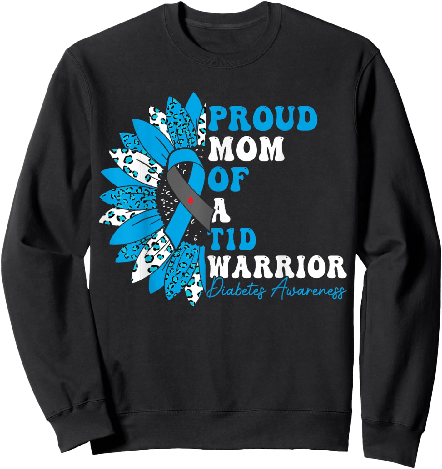 Proud Mom Of A T1D Warrior Type 1 Diabetes Awareness Sweatshirt - Sweatshirt | Black
