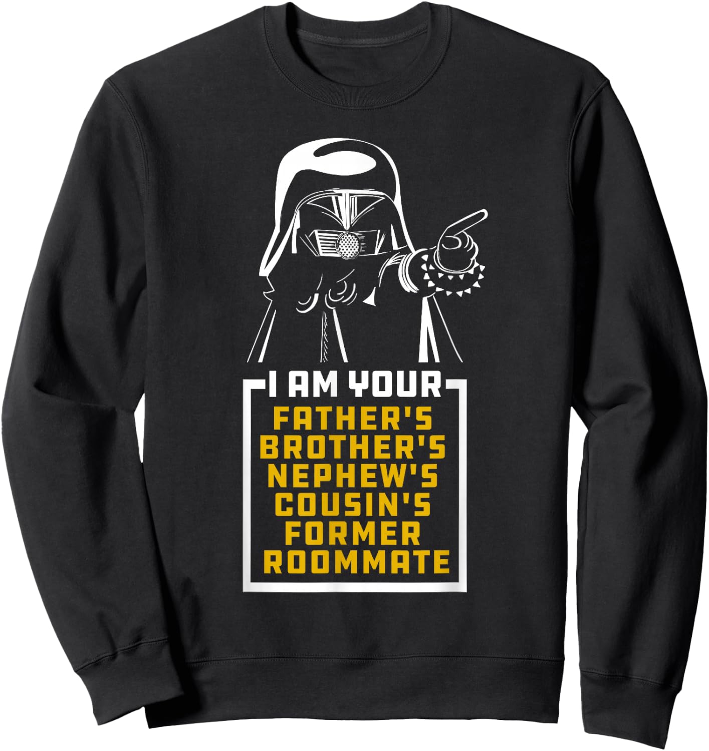 Your Father's Brother's Cousin's Nephew's Former Room Mate Sweatshirt - Sweatshirt | Black