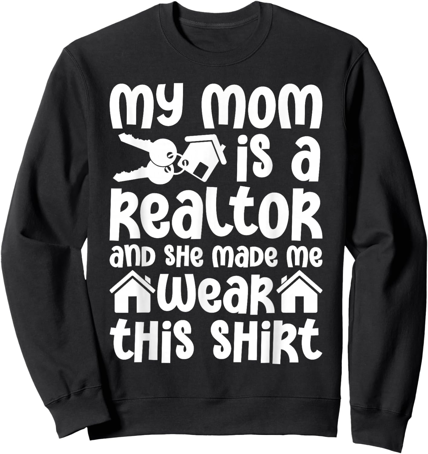 My Mom is a Realtor Funny Realtor Real Estate Agent Broker Sweatshirt - Sweatshirt | Black