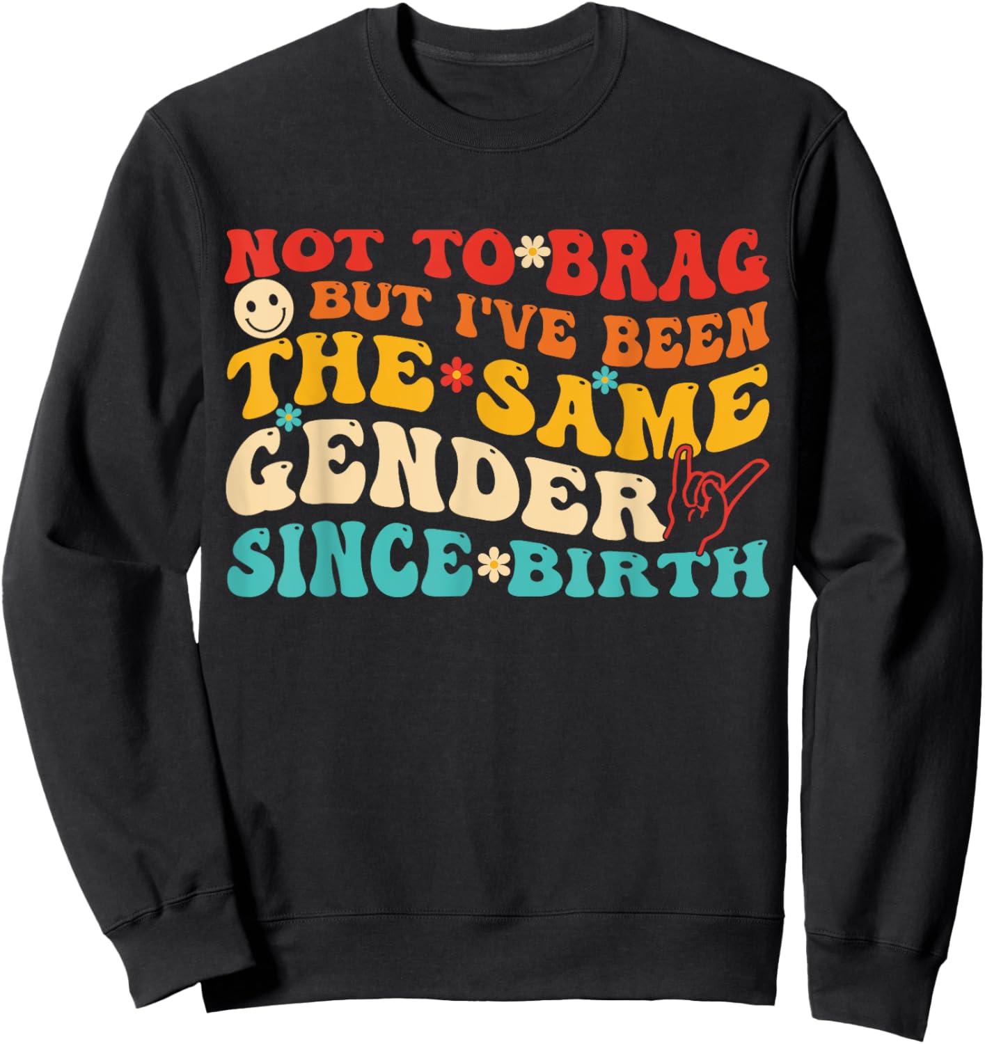 Not To Brag But I've Been The Same Gender Since Birth Groovy Sweatshirt - Sweatshirt | Black