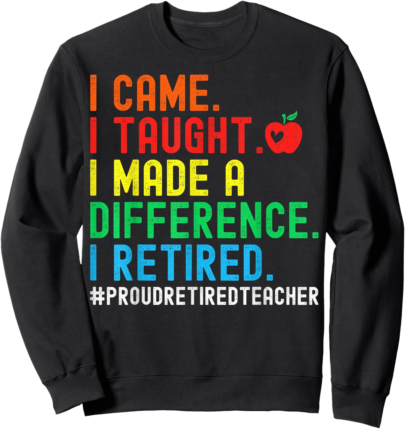 I Came I Taught I Made A Difference I Retired Teacher Men Women Girls Kids Sweatshirt - Sweatshirt | Black