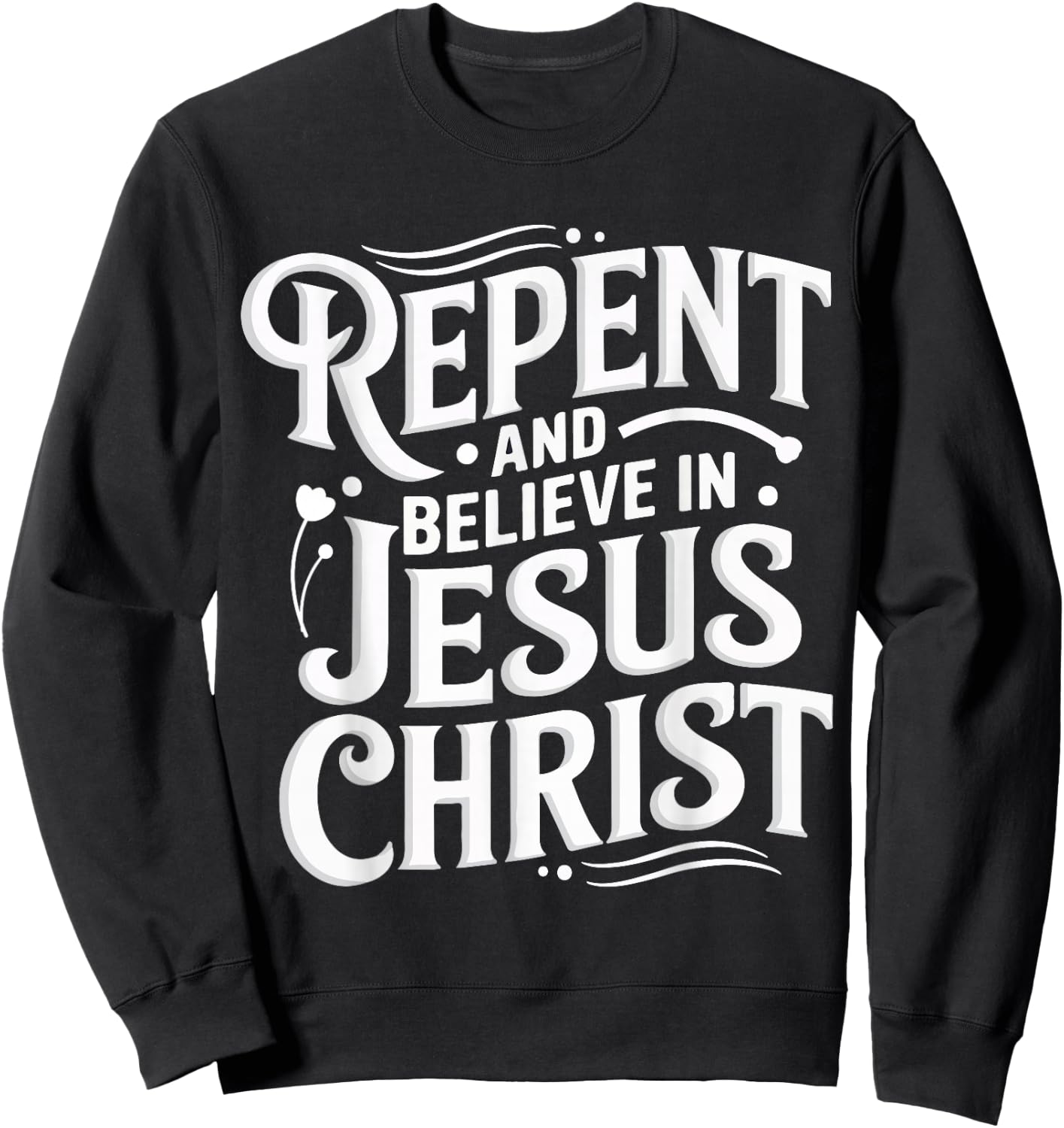 Repent And Believe In Jesus Christ Spiritual Faith Sweatshirt - Sweatshirt | Black