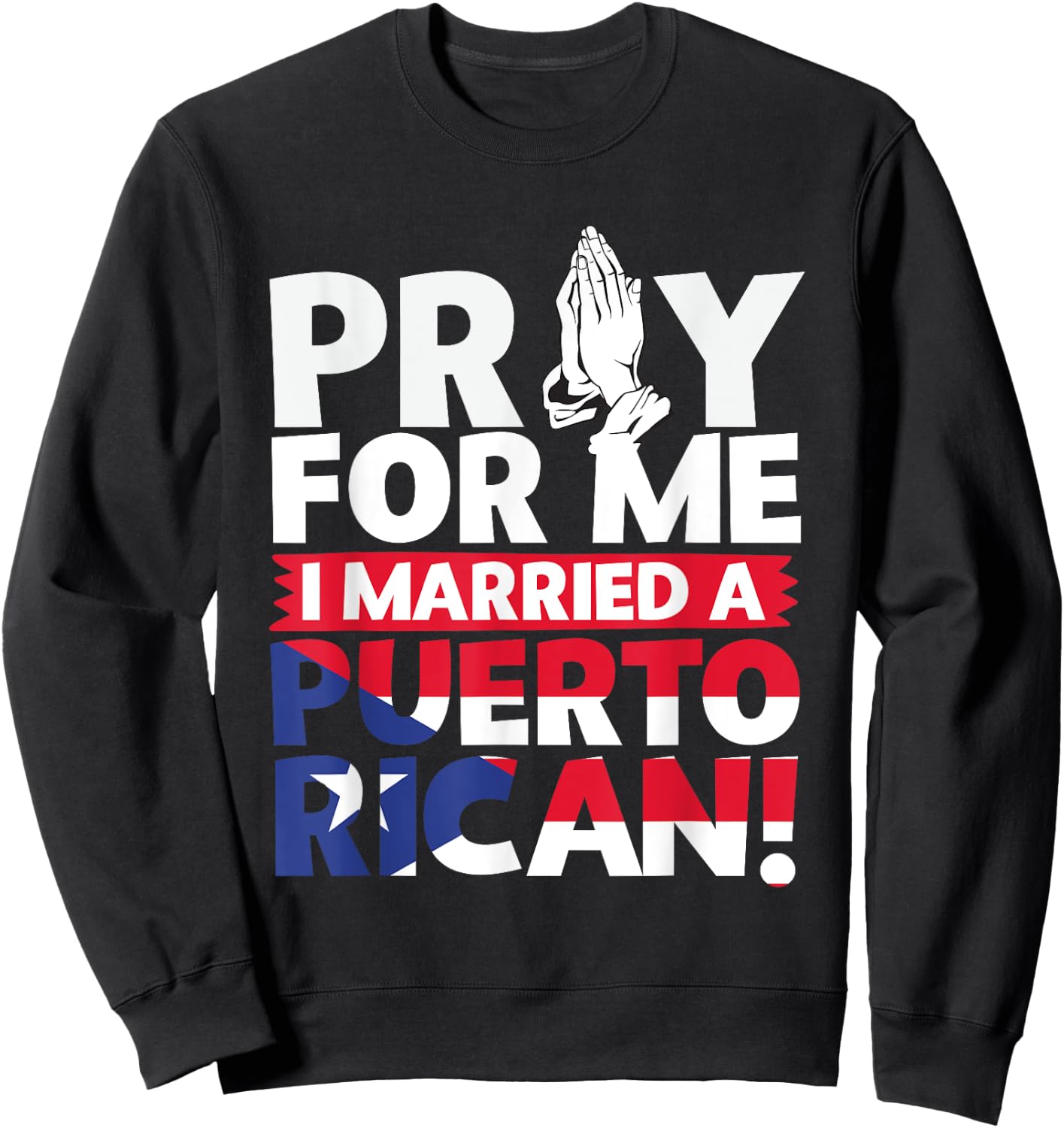 Pray For Me I Married a Puerto Rican! Sweatshirt - Sweatshirt | Black