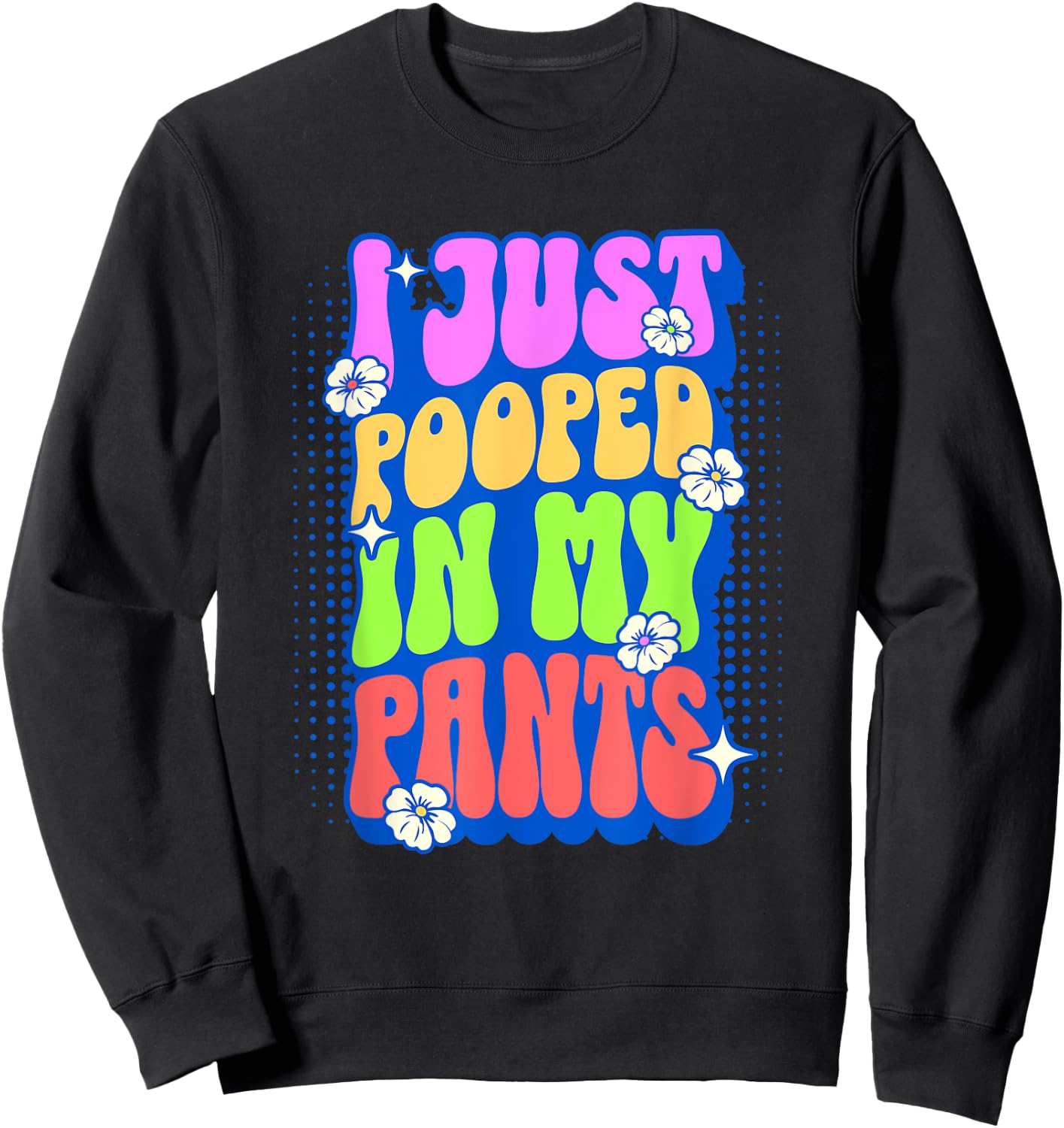 I Just Pooped In My Pants Retro Funny Poop Adult Humor Meme Sweatshirt - Sweatshirt | Black