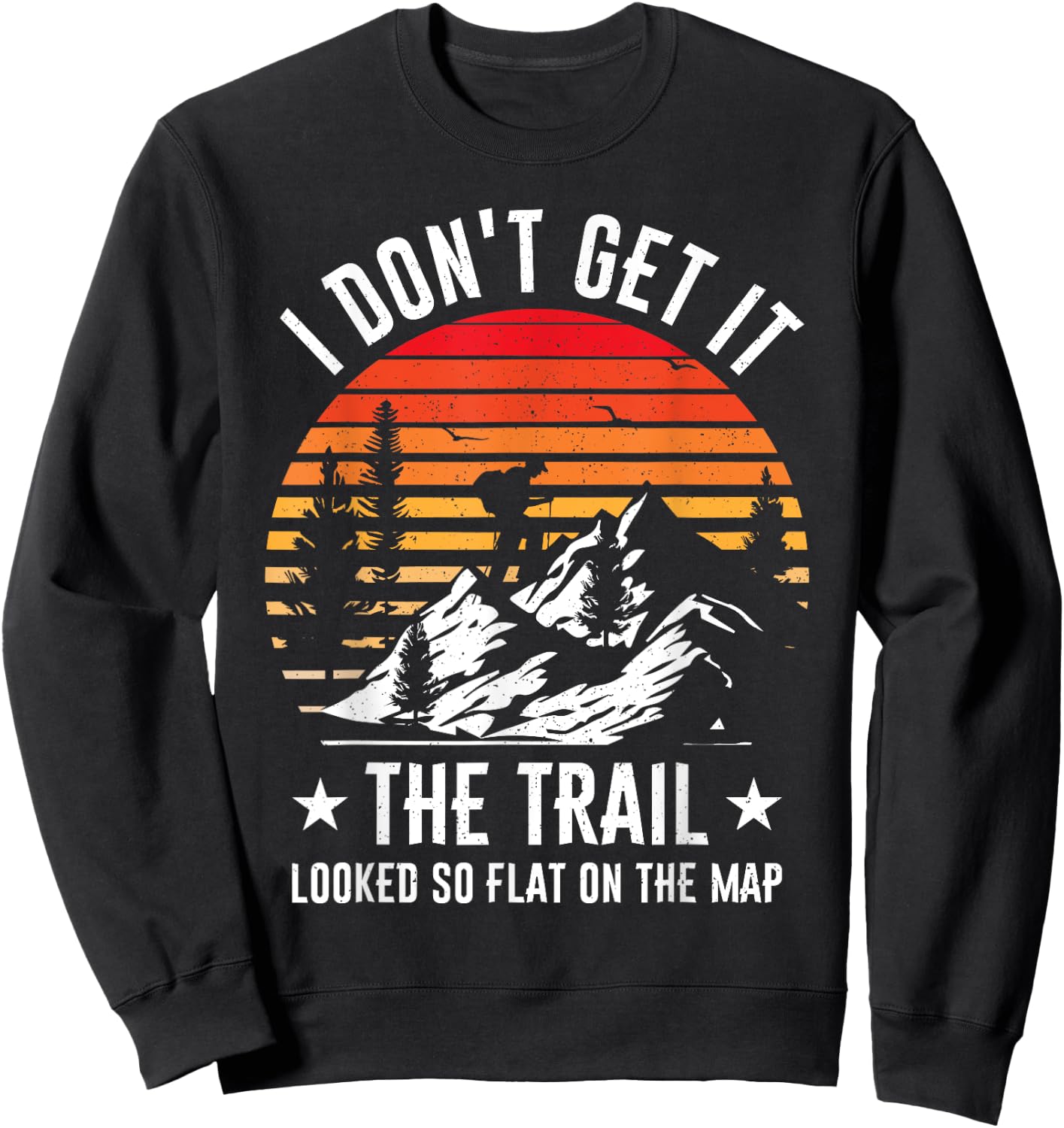 I Don't Get It The Trail Looked So Flat On The Map Hiking Sweatshirt - Sweatshirt | Black