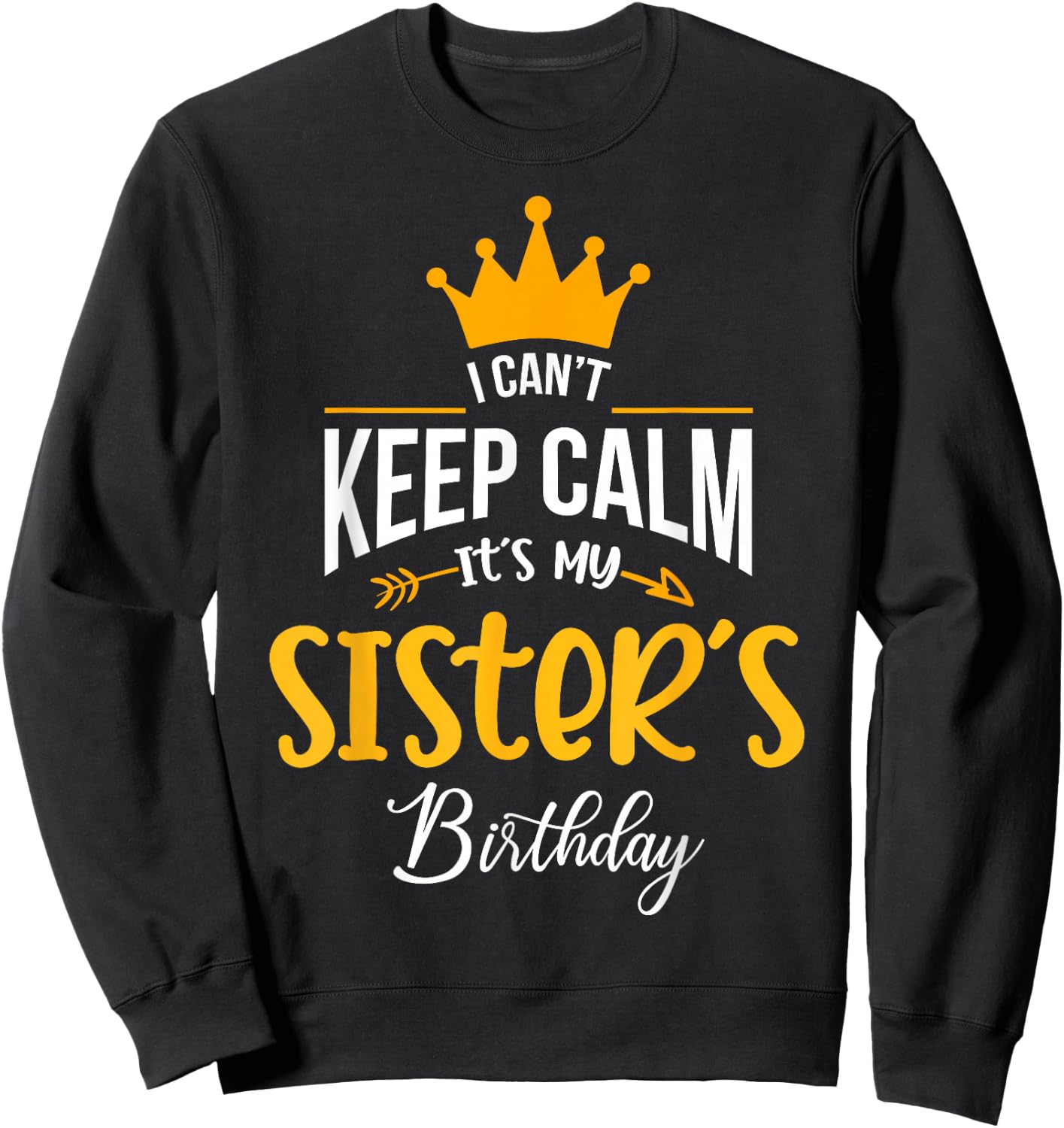 I Can´t Keep Calm, It´s my Sister´s Birthday Sweatshirt - Sweatshirt | Black
