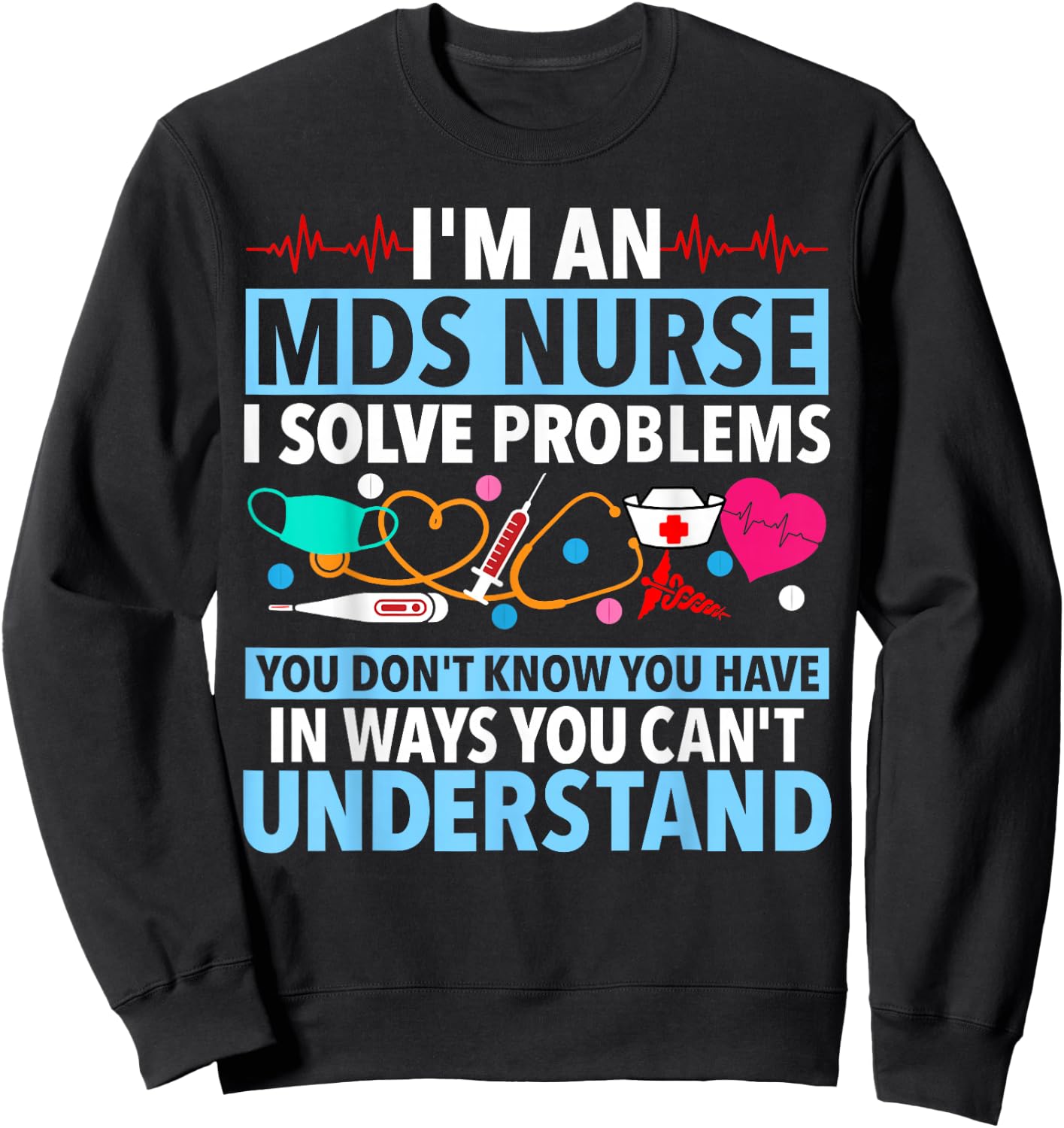 MDS Nurse Funny MDS Nursing MDS Nurses Sweatshirt - Sweatshirt | Black