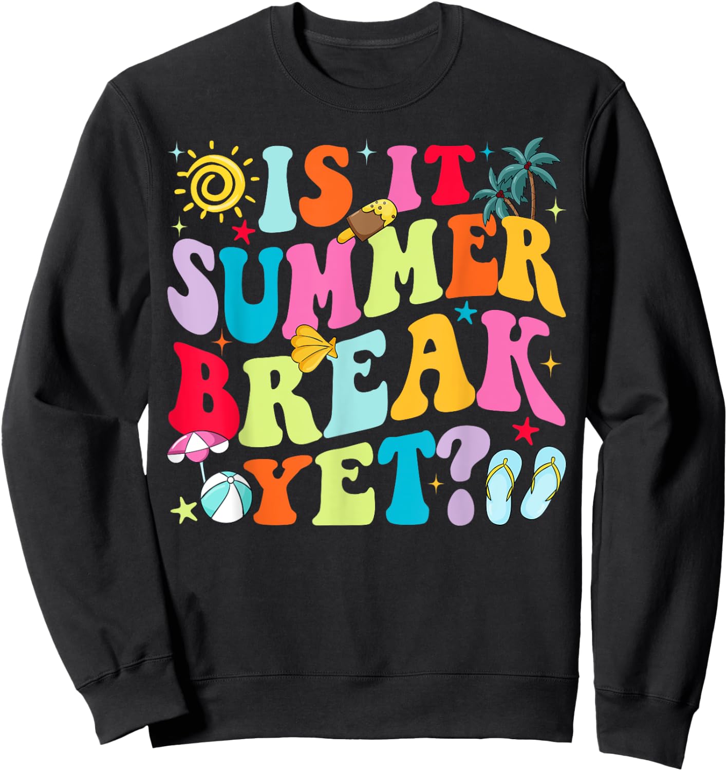 Is It Summer Break Yet Teacher Student Last Day Of School Women Girls Kids Sweatshirt - Sweatshirt | Black