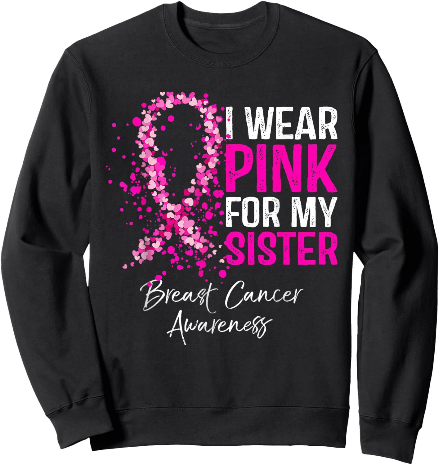 I Wear Pink For My Sister Breast Cancer Pink Ribbon Sweatshirt - Sweatshirt | Black