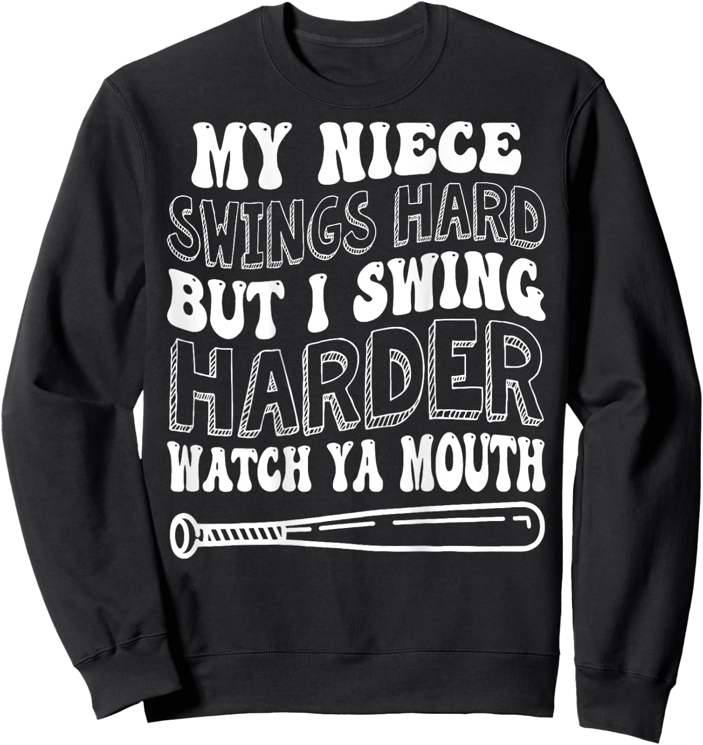 My Niece Swings Hard But I Swing Hard Watch Ya Mouth Sweatshirt - Sweatshirt | Black