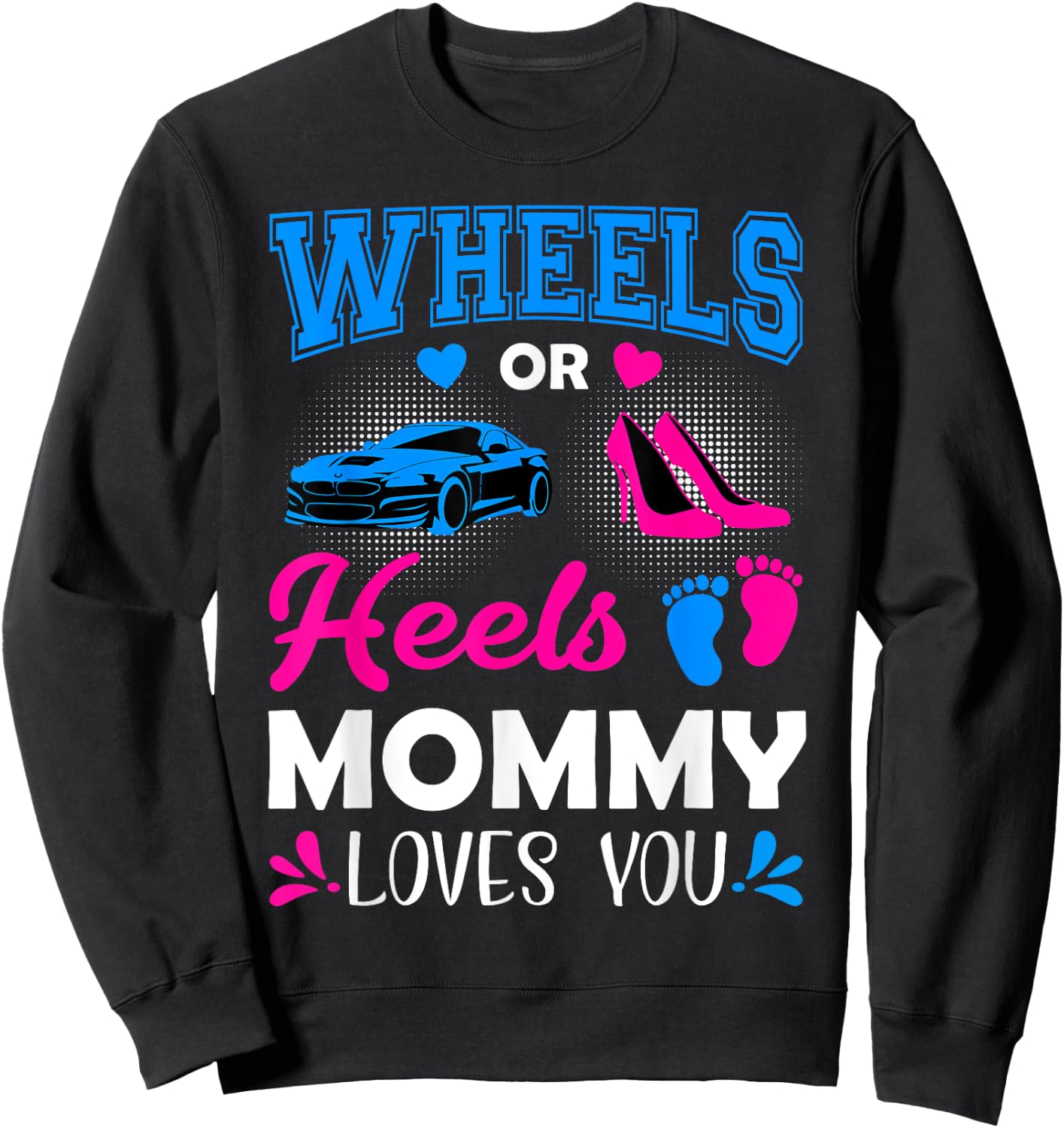 Wheels Or Heels Mommy Loves You Gender Reveal Sweatshirt - Sweatshirt | Black