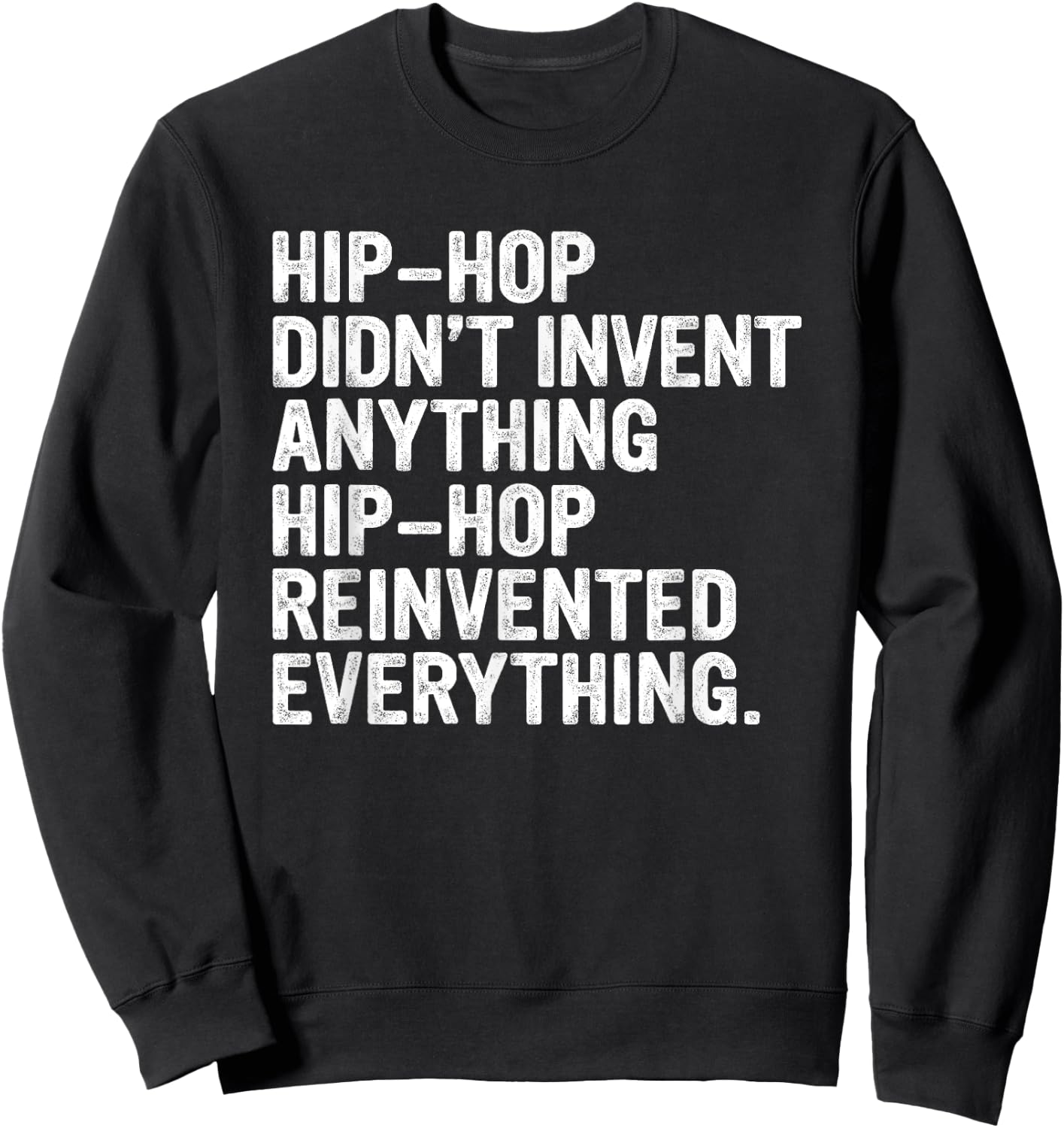 Hip-Hop Didn't Invent Anything Hip-Hop Reinvented Everything Sweatshirt - Sweatshirt | Black