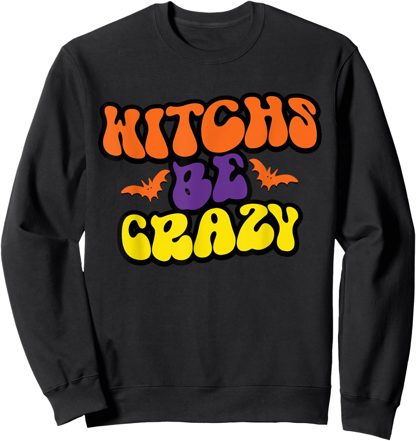 Witches Be Crazy Funny Halloween Witchy Sweatshirt - Sweatshirt | Black