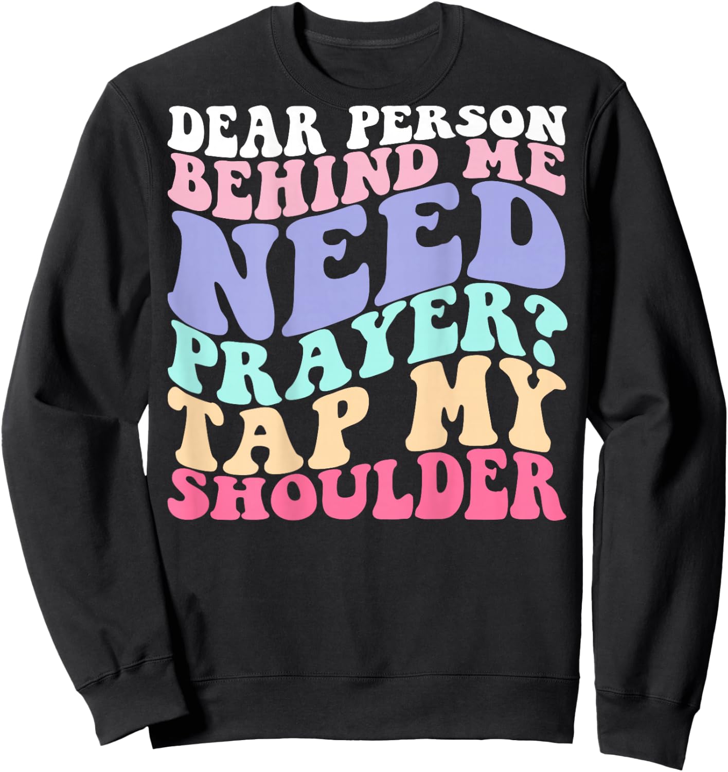 Dear Person Behind Me Need Prayer Tap My Shoulder Sweatshirt - Sweatshirt | Black