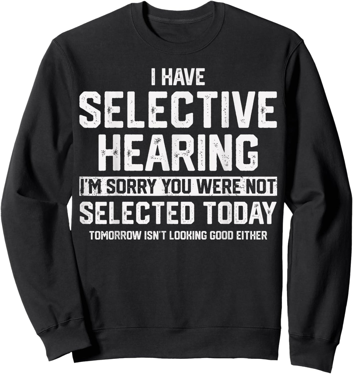 I Have Selective Hearing You Were Not Selected Sweatshirt - Sweatshirt | Black