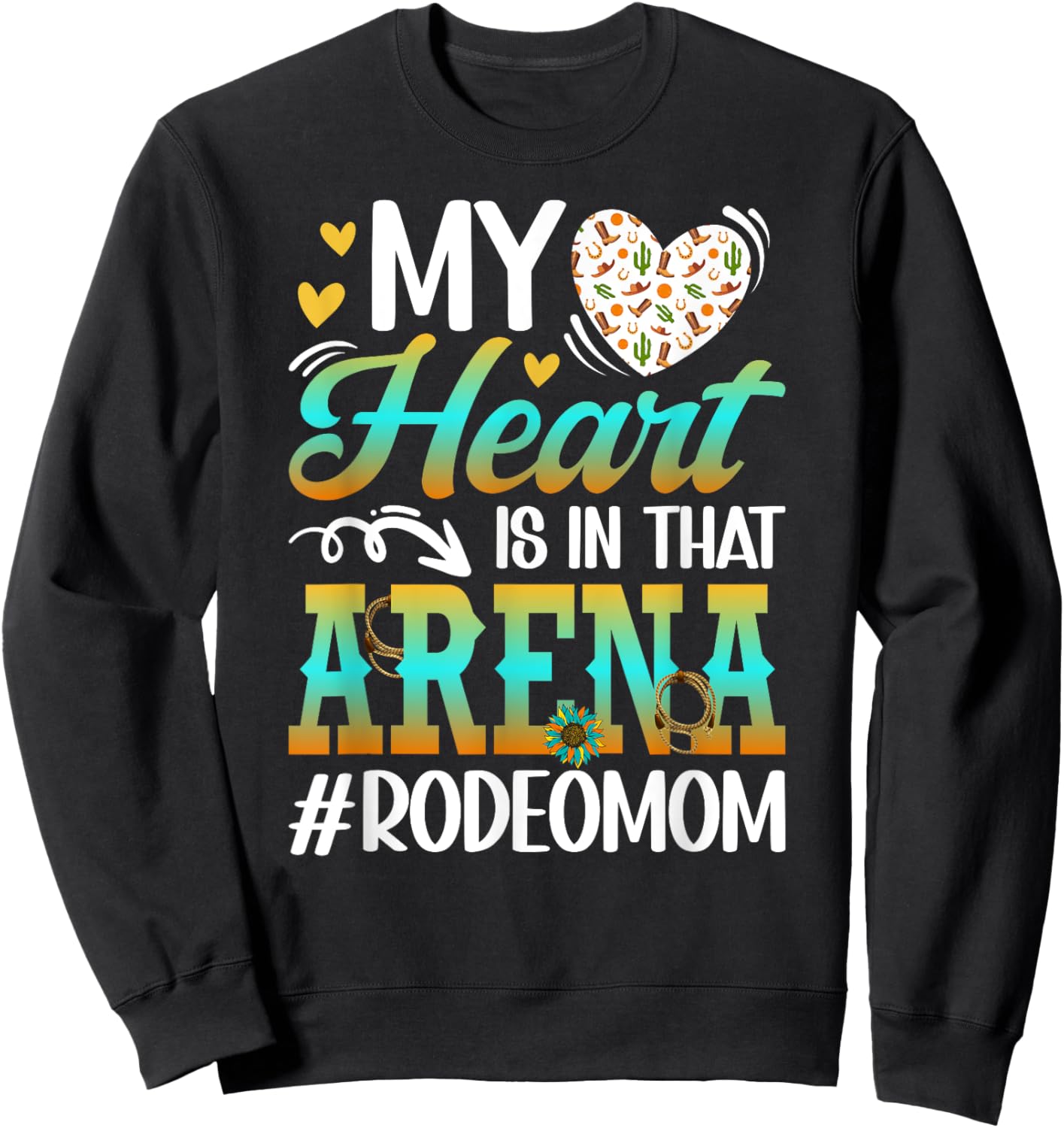 In That Arena Rodeo Mom Of A Rodeo Rider Mama Rodeo Mother Sweatshirt - Sweatshirt | Black