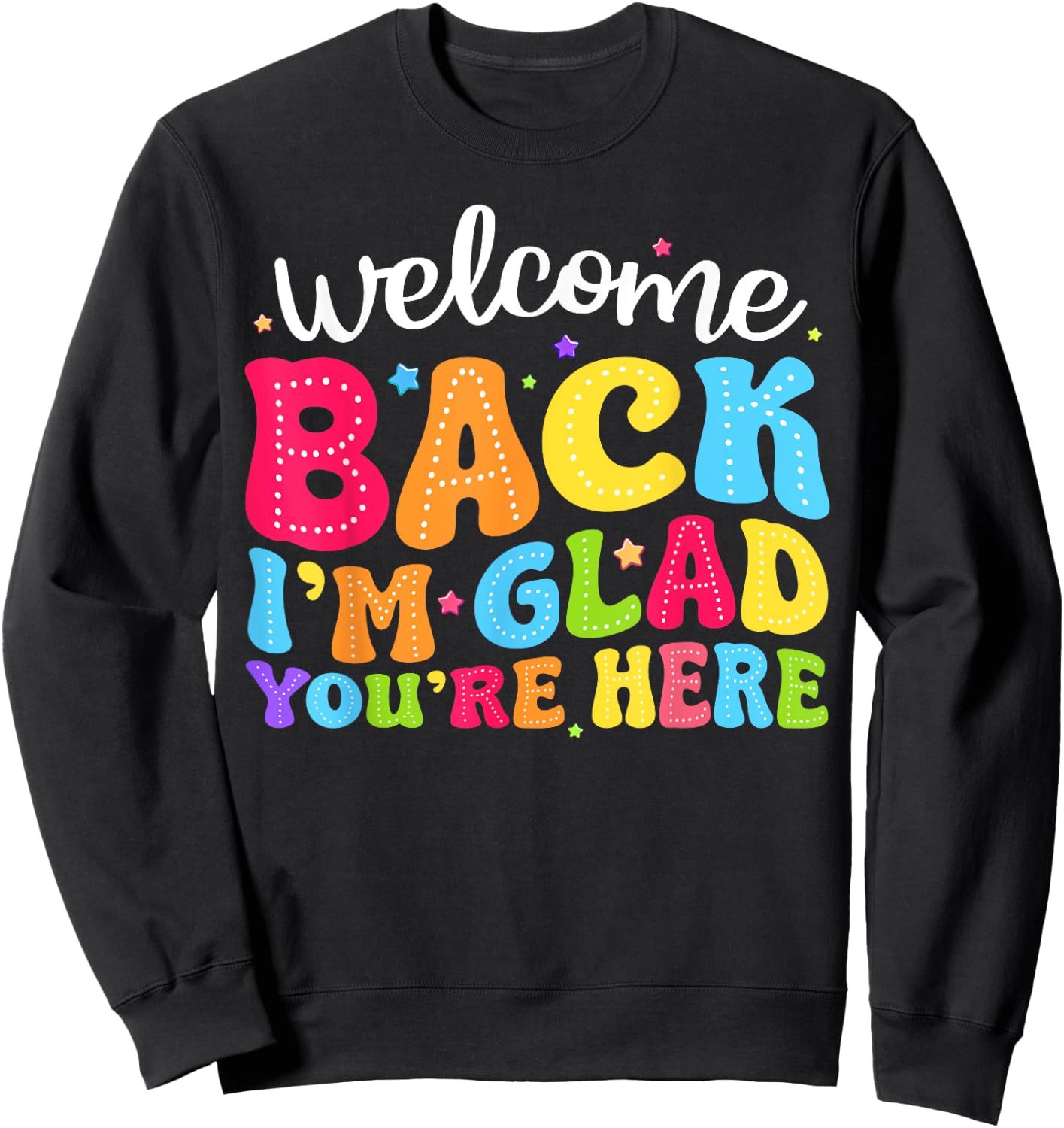 Welcome Back I'm Glad You're Here Back To School Teacher Men Women Sweatshirt - Sweatshirt | Black