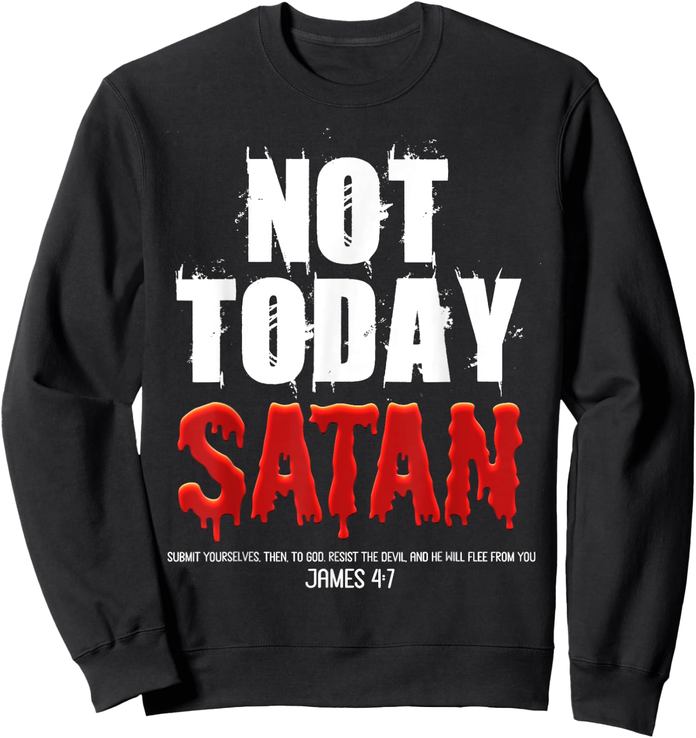 Not Today Satan Christian James 4:7 Jesus Believer Follower Sweatshirt - Sweatshirt | Black