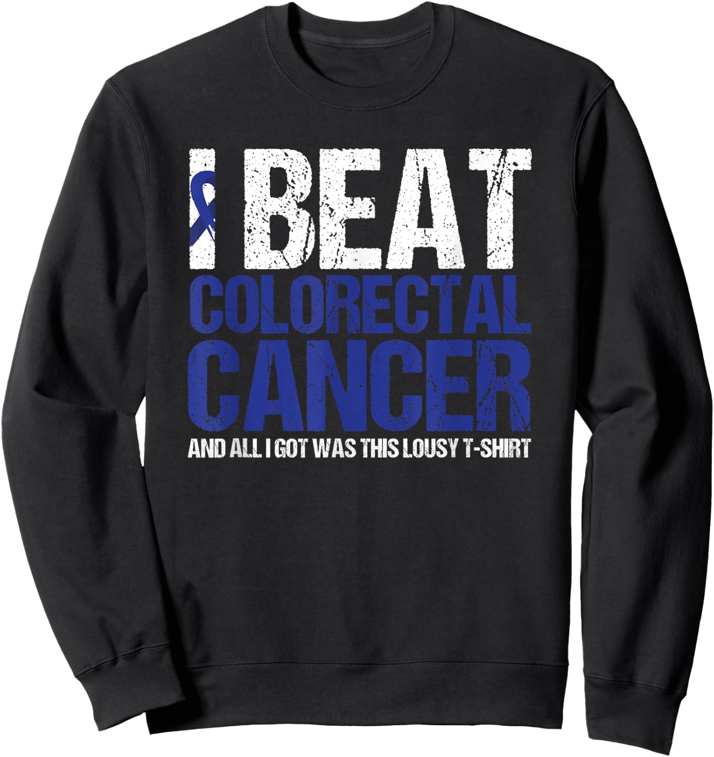 Colorectal Cancer Survivor Gifts I Beat Colon Cancer Blue Sweatshirt - Sweatshirt | Black