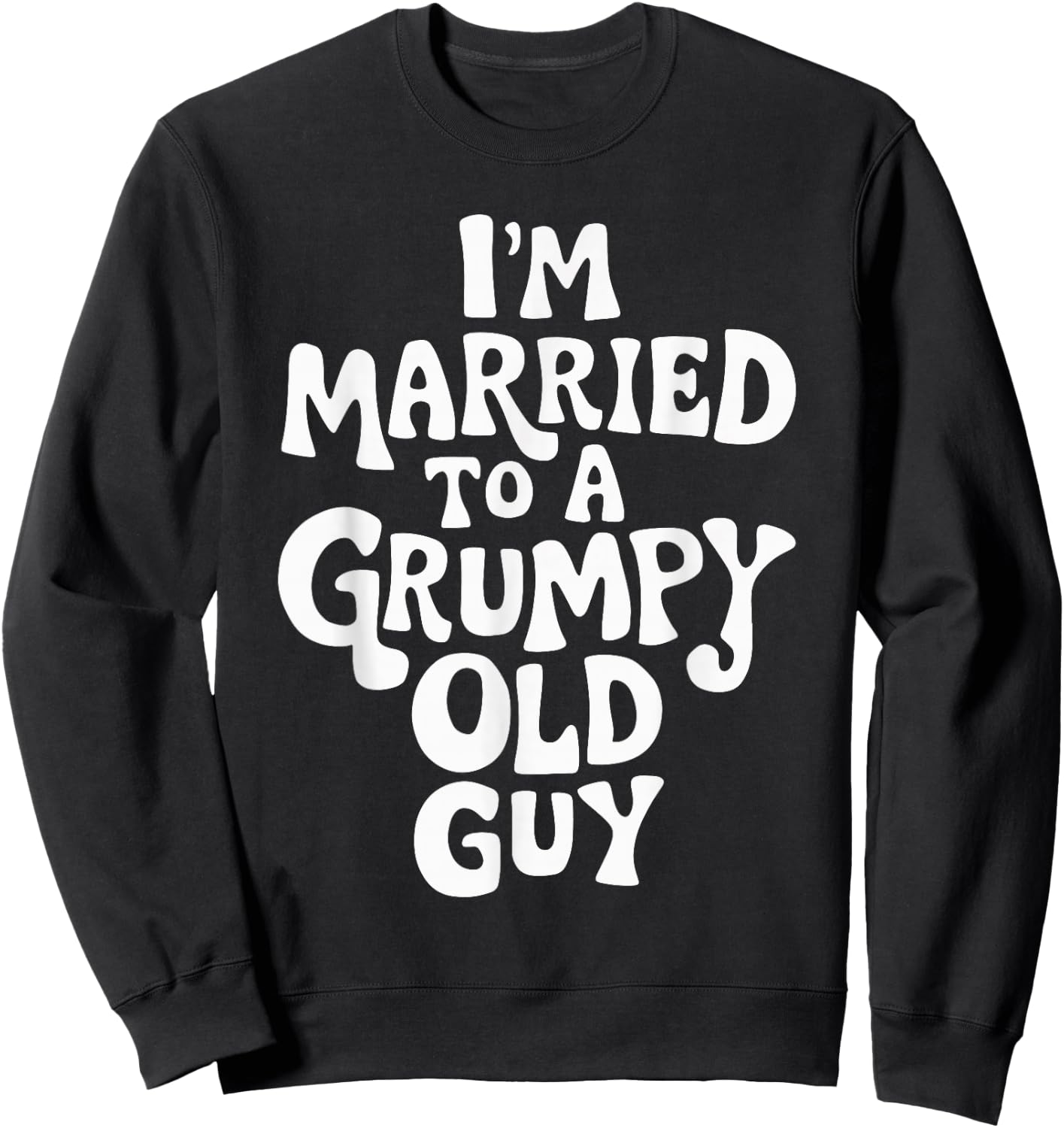 I'm Married To A Grumpy Old Guy Sweatshirt - Sweatshirt | Black