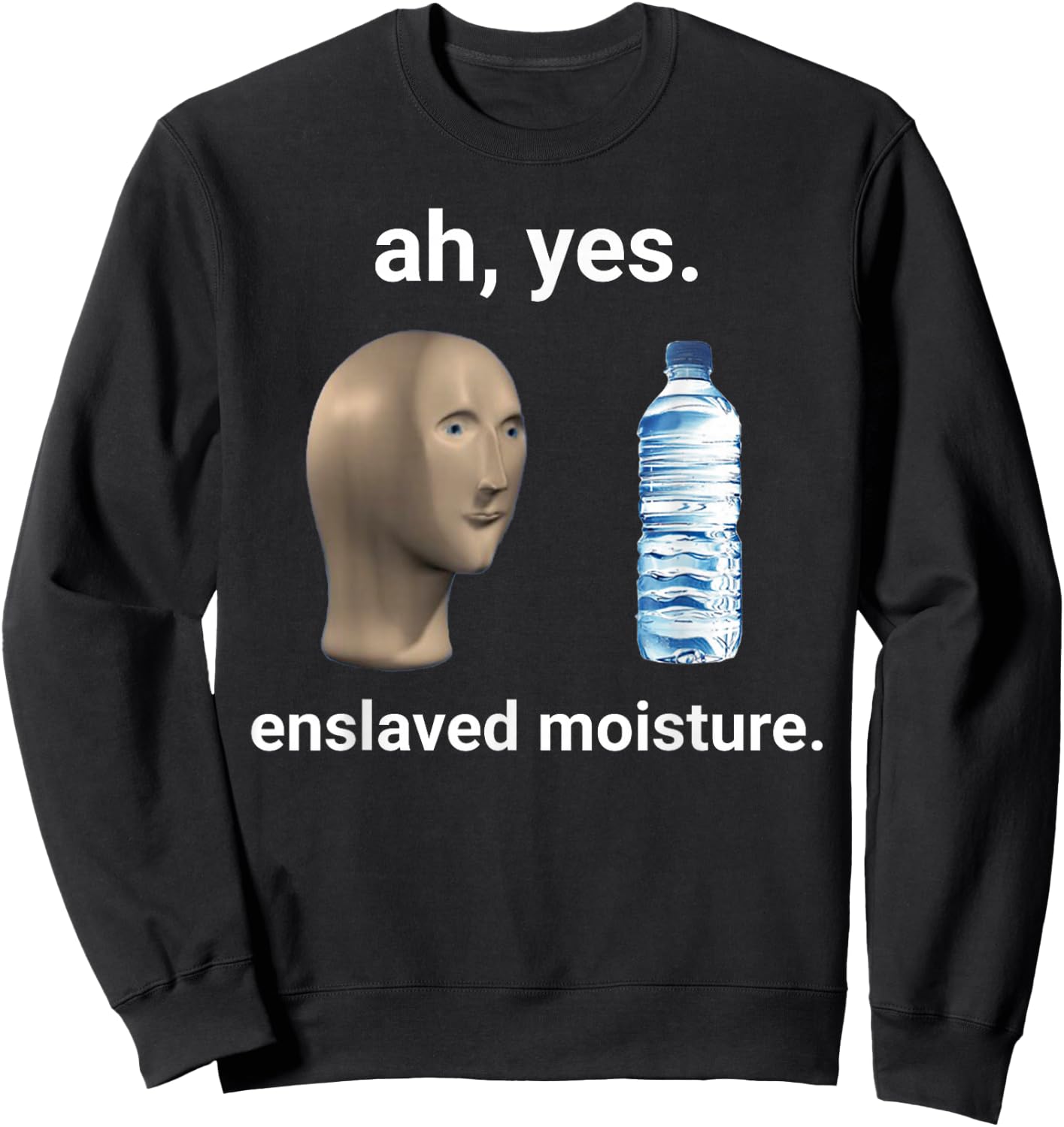 Ah Yes Enslaved Moisture Thanks to Memes Sweatshirt - Sweatshirt | Black