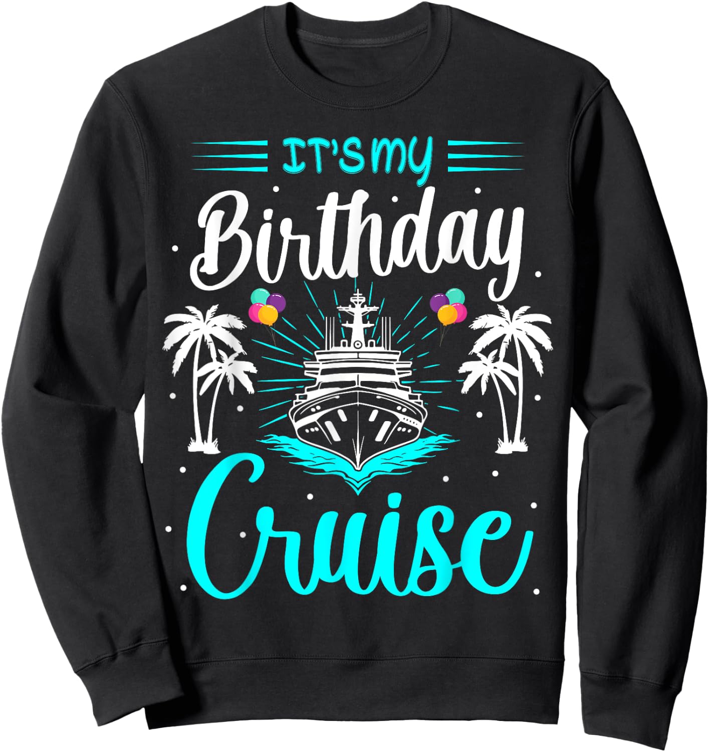 It's My Birthday Cruise Ship Celebration Tropical Design Sweatshirt - Sweatshirt | Black