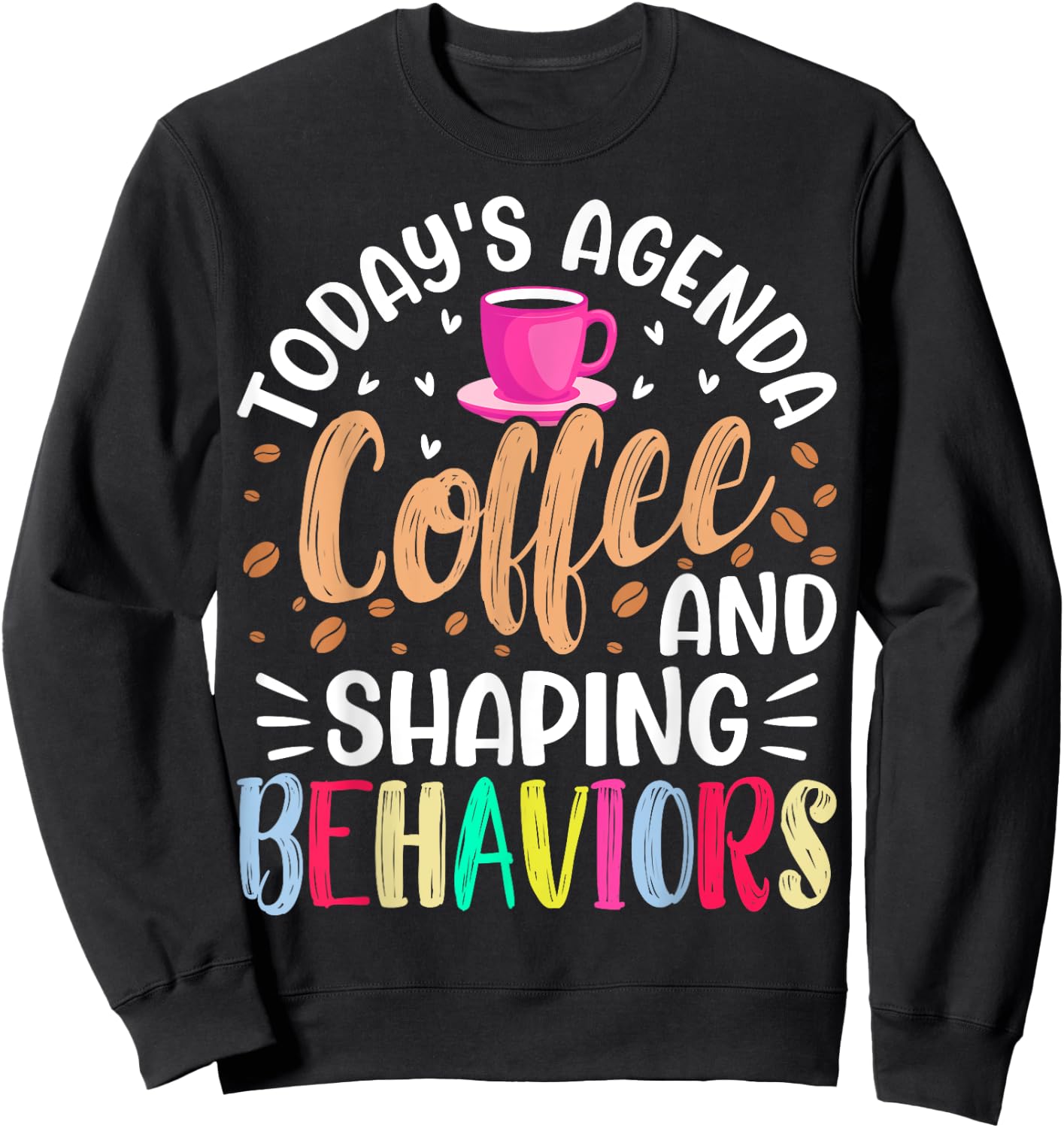 Today's Agenda Coffee and Shaping Behaviors - ABA Analyst Sweatshirt - Sweatshirt | Black