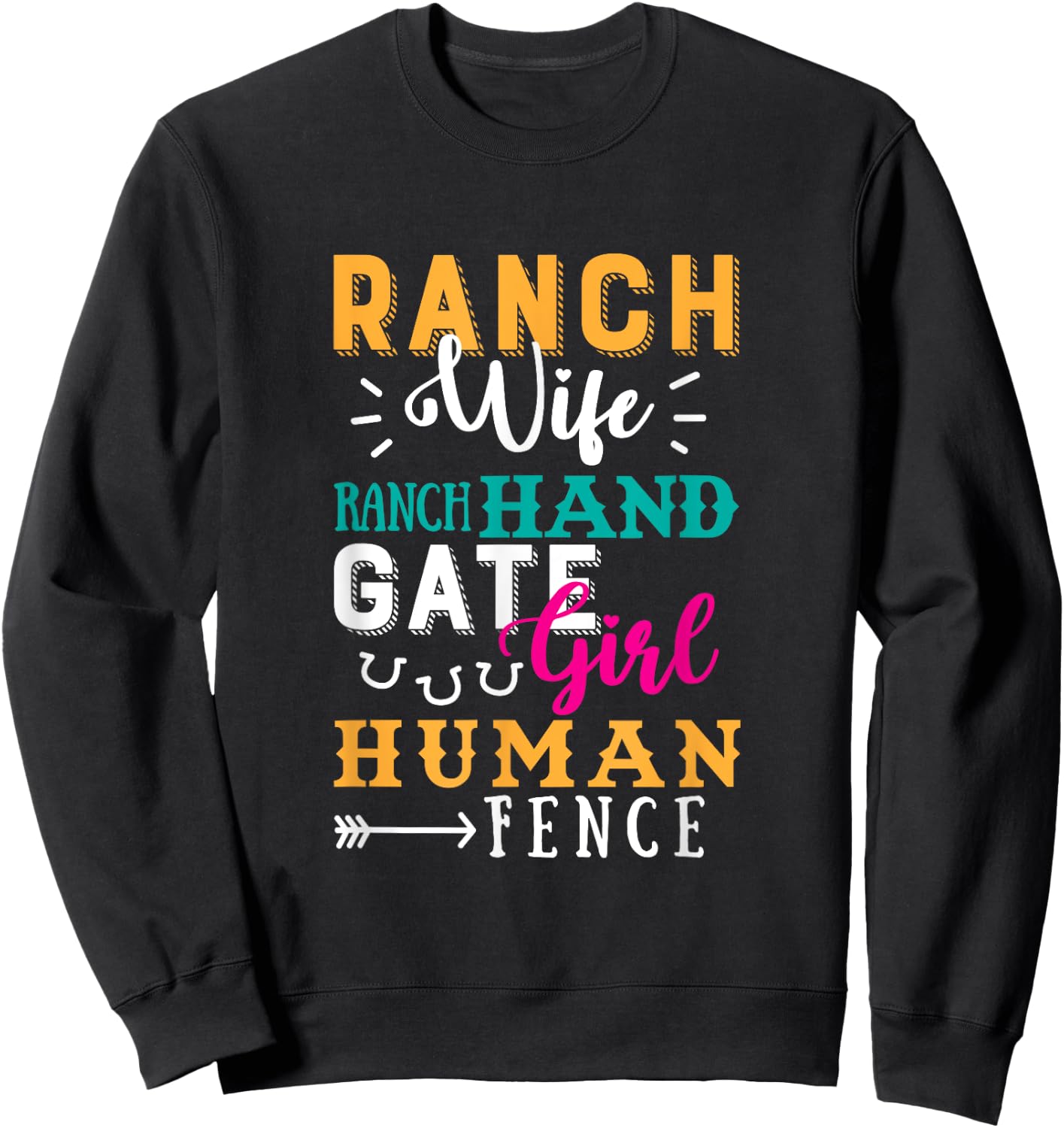 Ranch Wife Ranch Hand Gate Girl Human Fence Quote Ranch Life Sweatshirt - Sweatshirt | Black