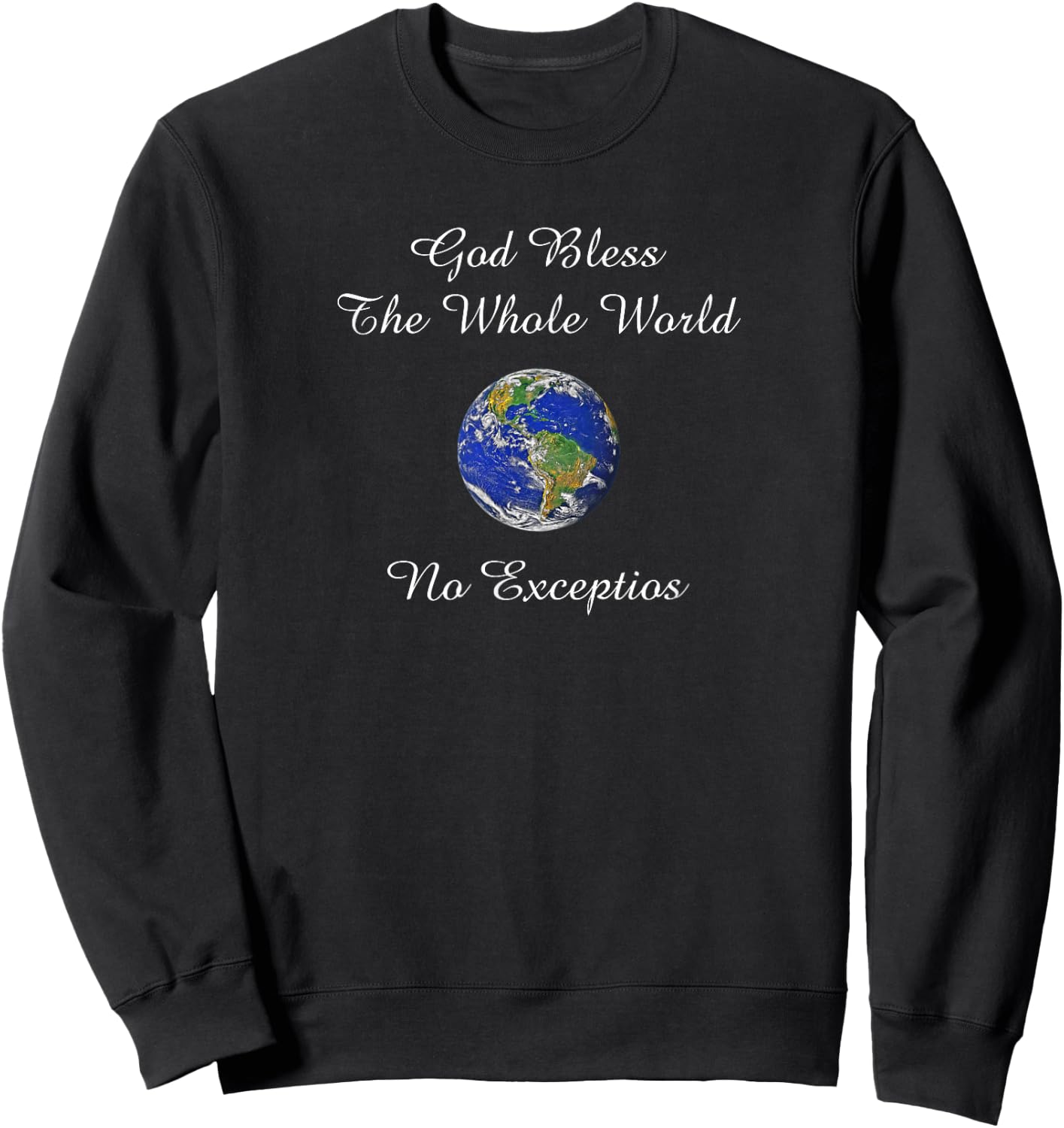 God Bless the Whole World No Exceptions Inspirational Design Sweatshirt - Sweatshirt | Black