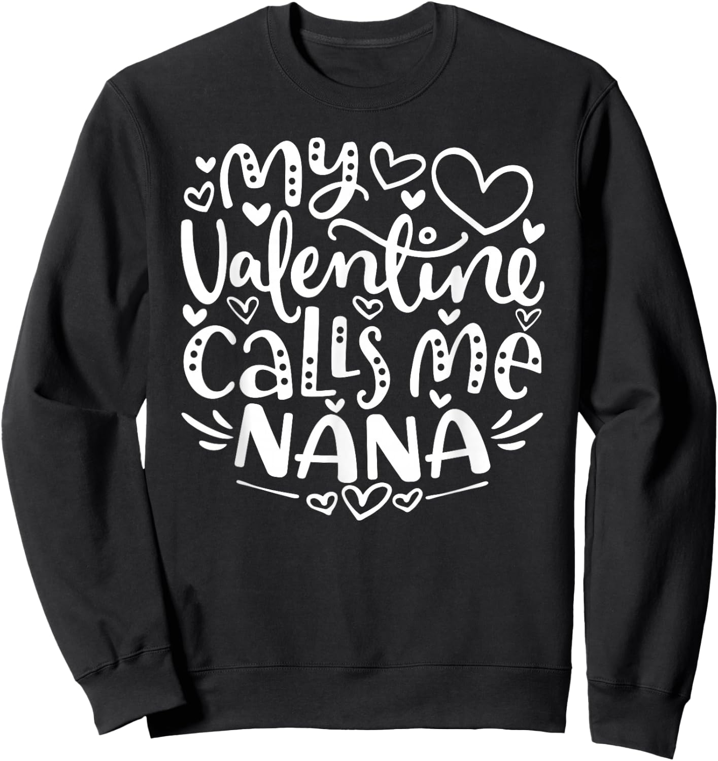 My Valentine Calls Me Nana Funny Grandma Valentine's Day Sweatshirt - Sweatshirt | Black