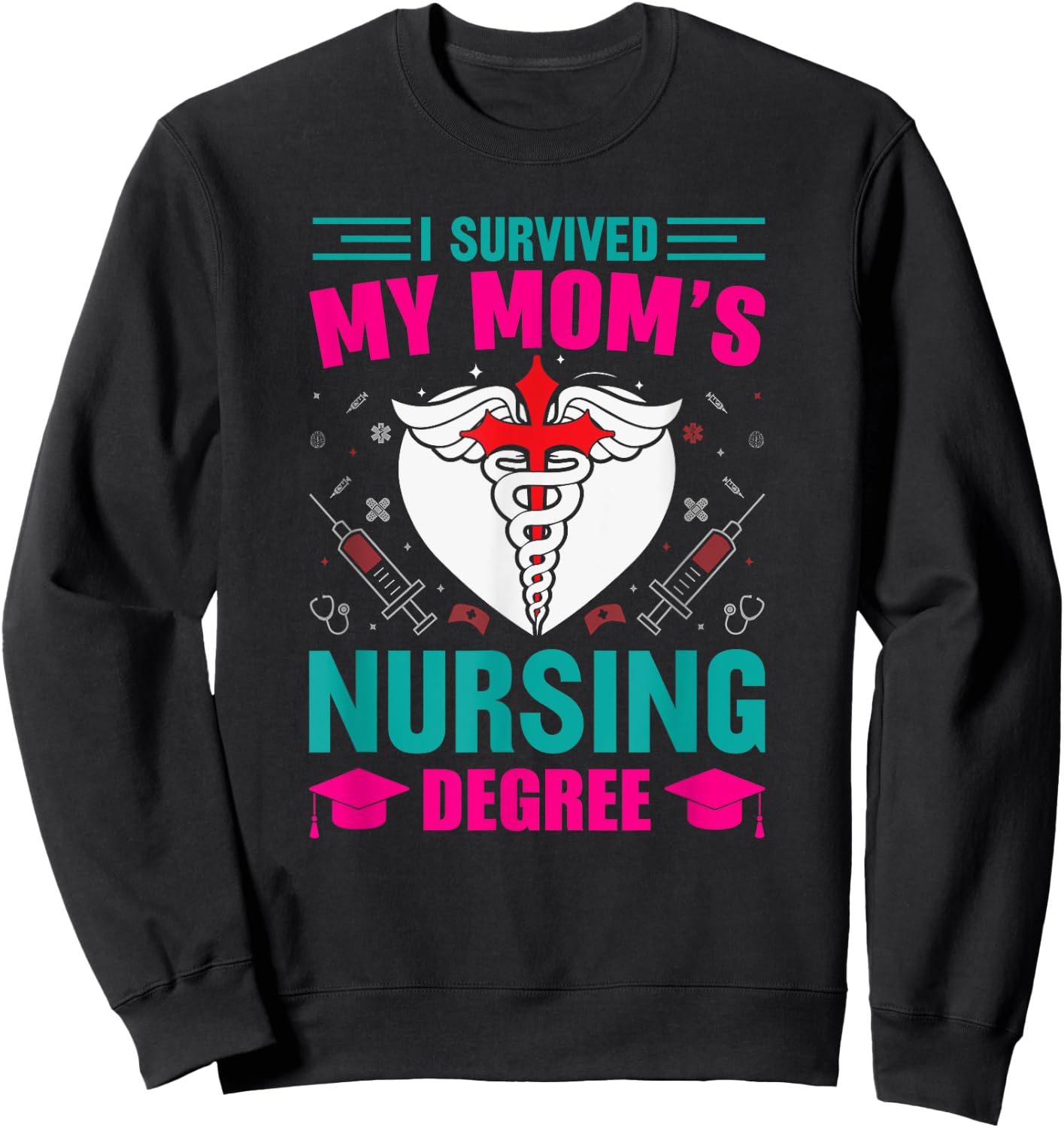 I Survived My Mom's Nursing Degree Nurse Graduation Sweatshirt - Sweatshirt | Black