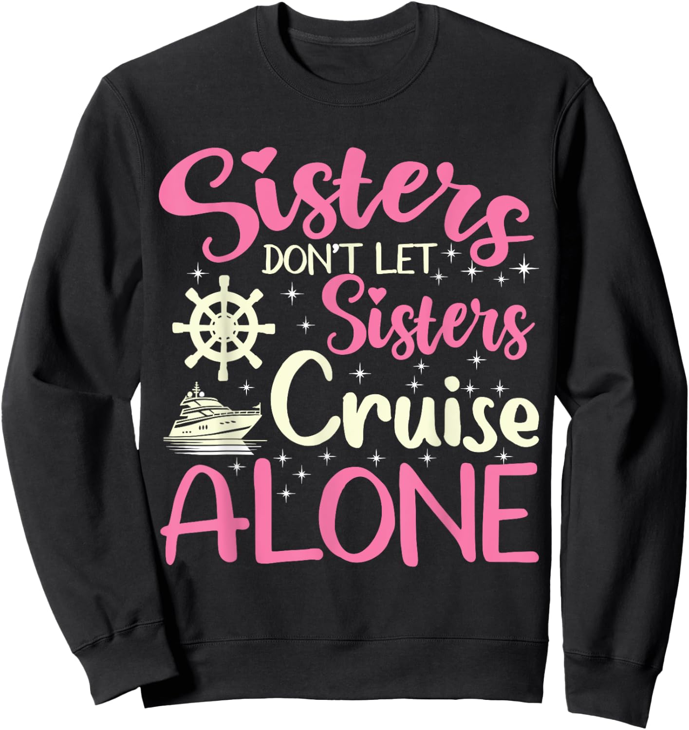 Sisters Don't Let Sisters Cruise Alone Funny Cruising 2024 Sweatshirt - Sweatshirt | Black