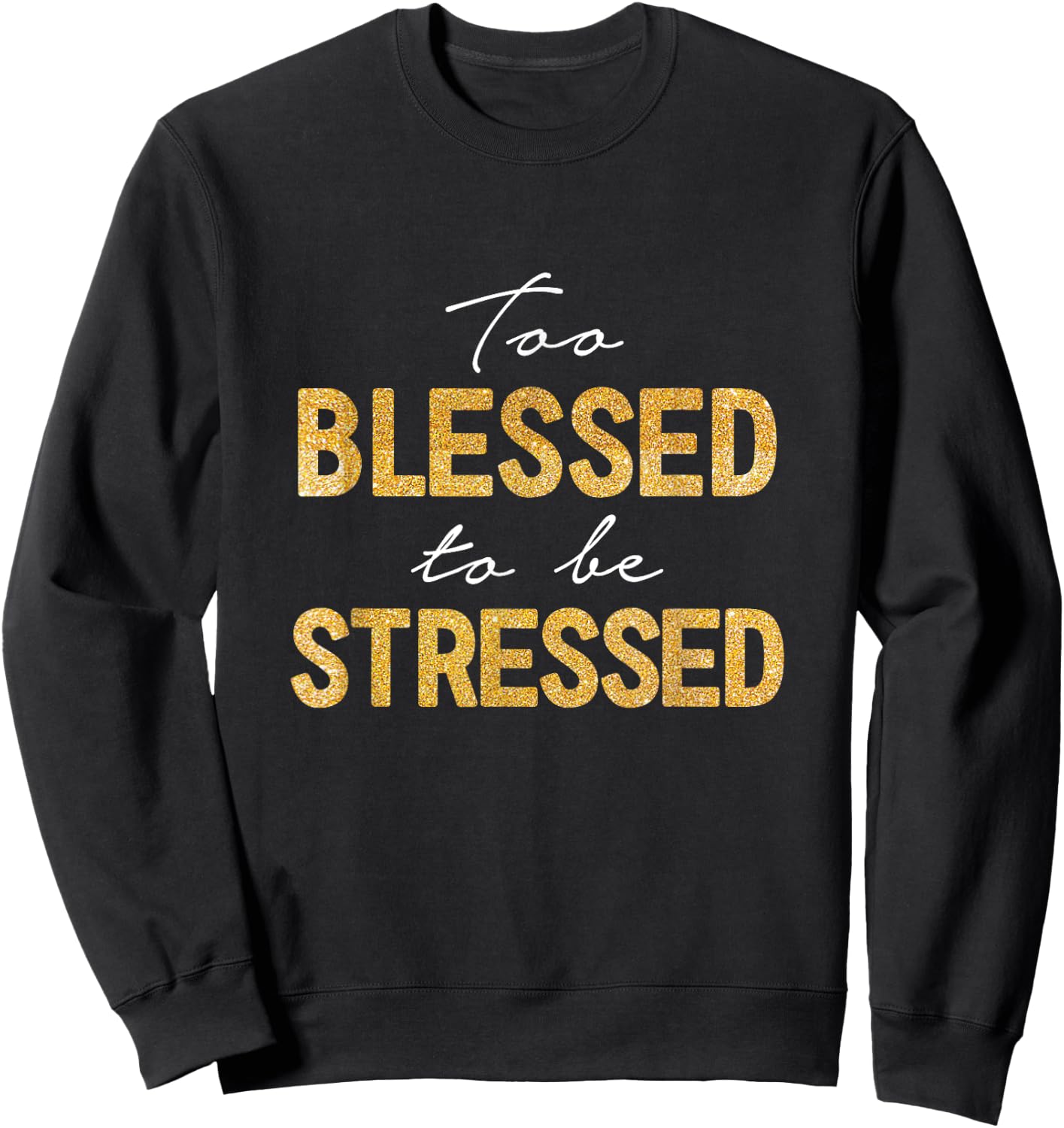 Too Blessed To Be Stressed Sweatshirt - Sweatshirt | Black