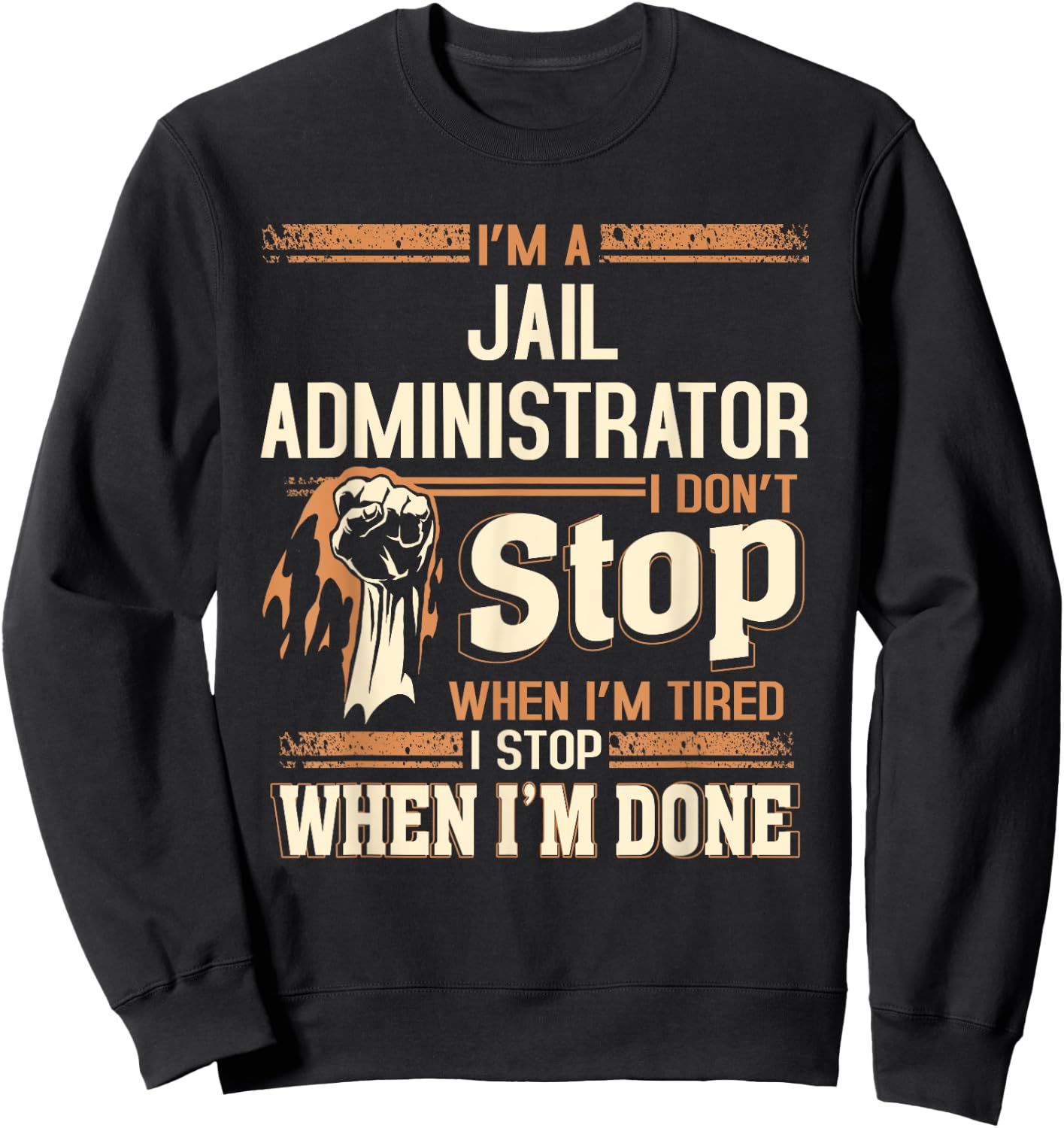 I'm A Jail Administrator I Don't Stop Sweatshirt - Sweatshirt | Black