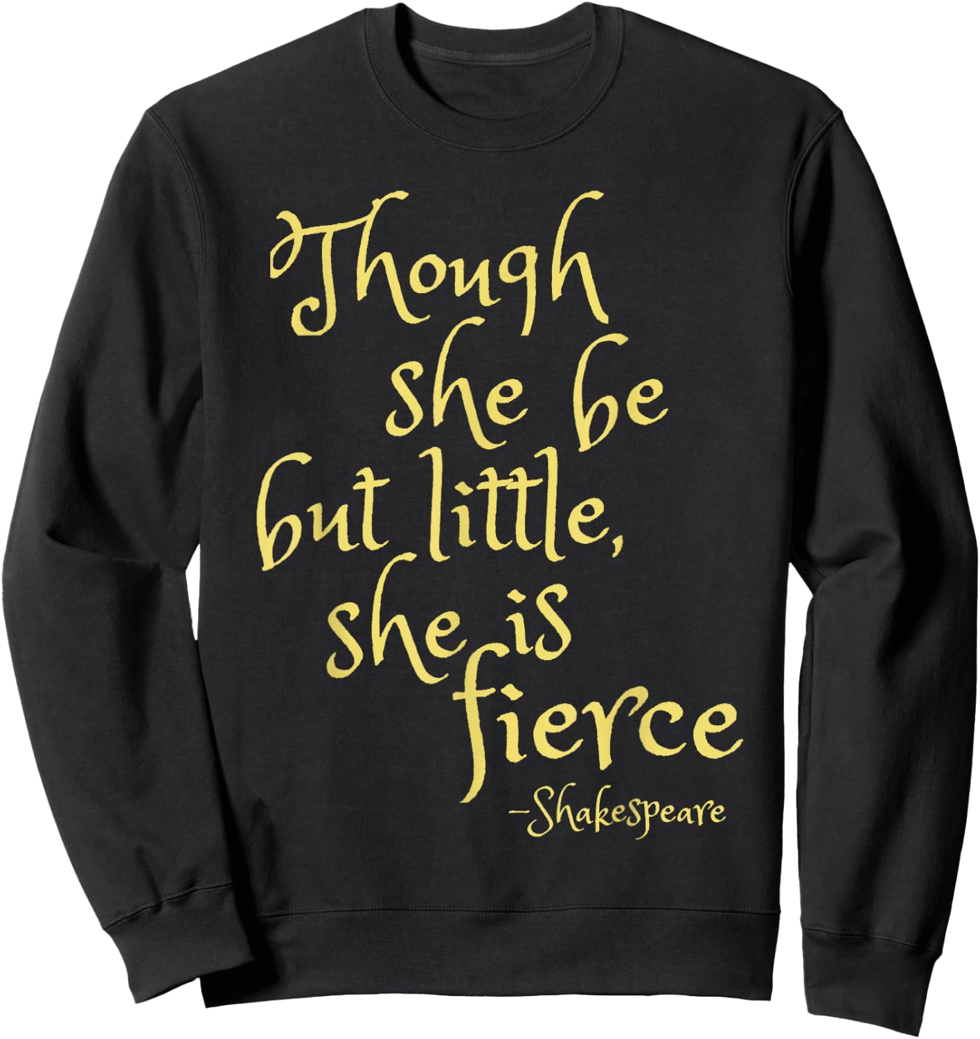 Though She Be But Little She Is Fierce | Female Power Gift Sweatshirt - Sweatshirt | Black