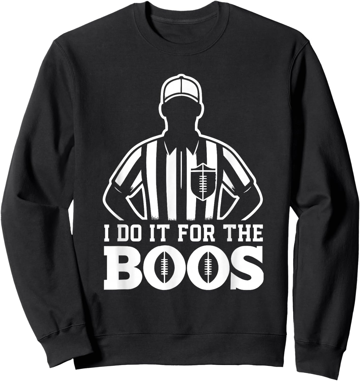 Funny Football Referee I Do It For The Boos Sarcastic Sweatshirt - Sweatshirt | Black