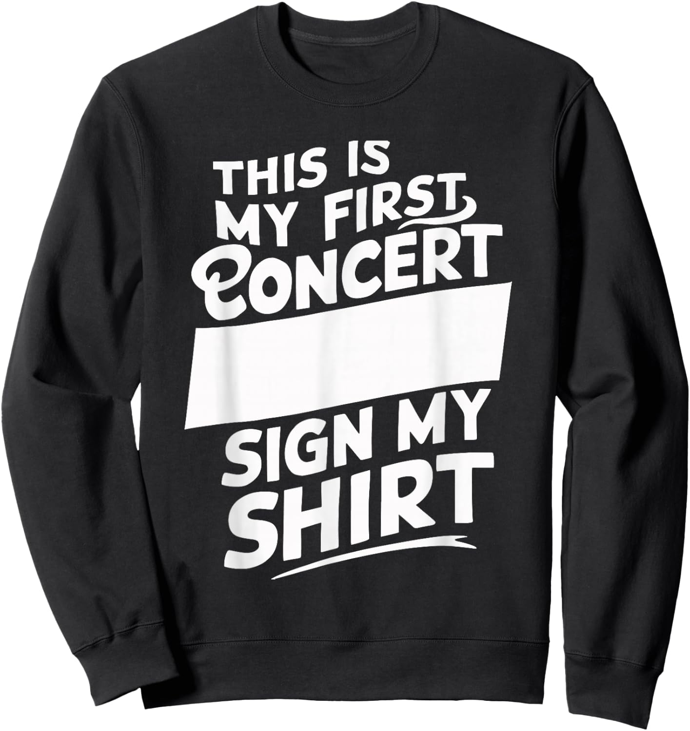 This Is My First Concert Sign My Sweatshirt - Sweatshirt | Black