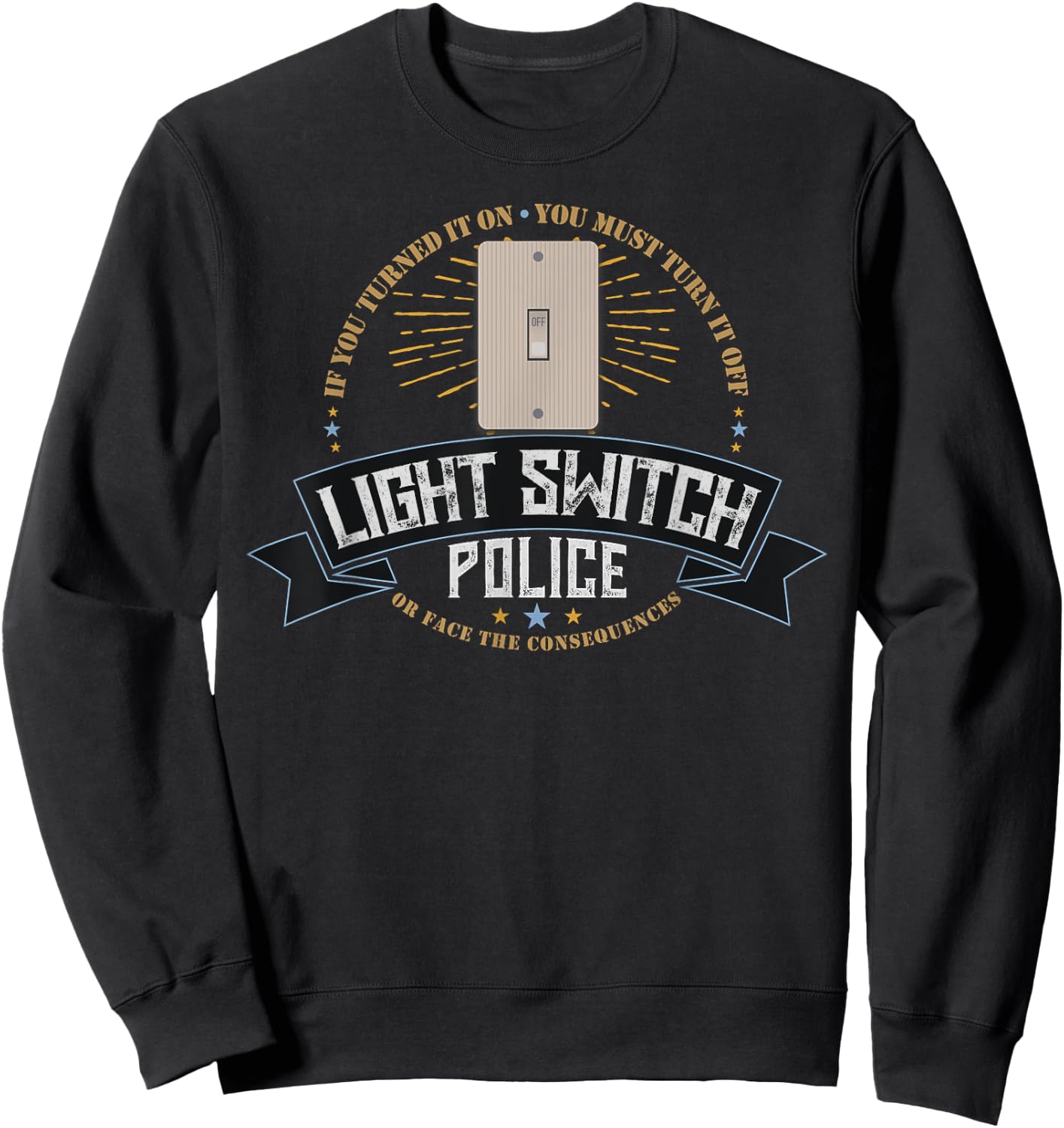 Light Switch Police Dad or Mom Funny Electricity Saver Joke Sweatshirt - Sweatshirt | Black