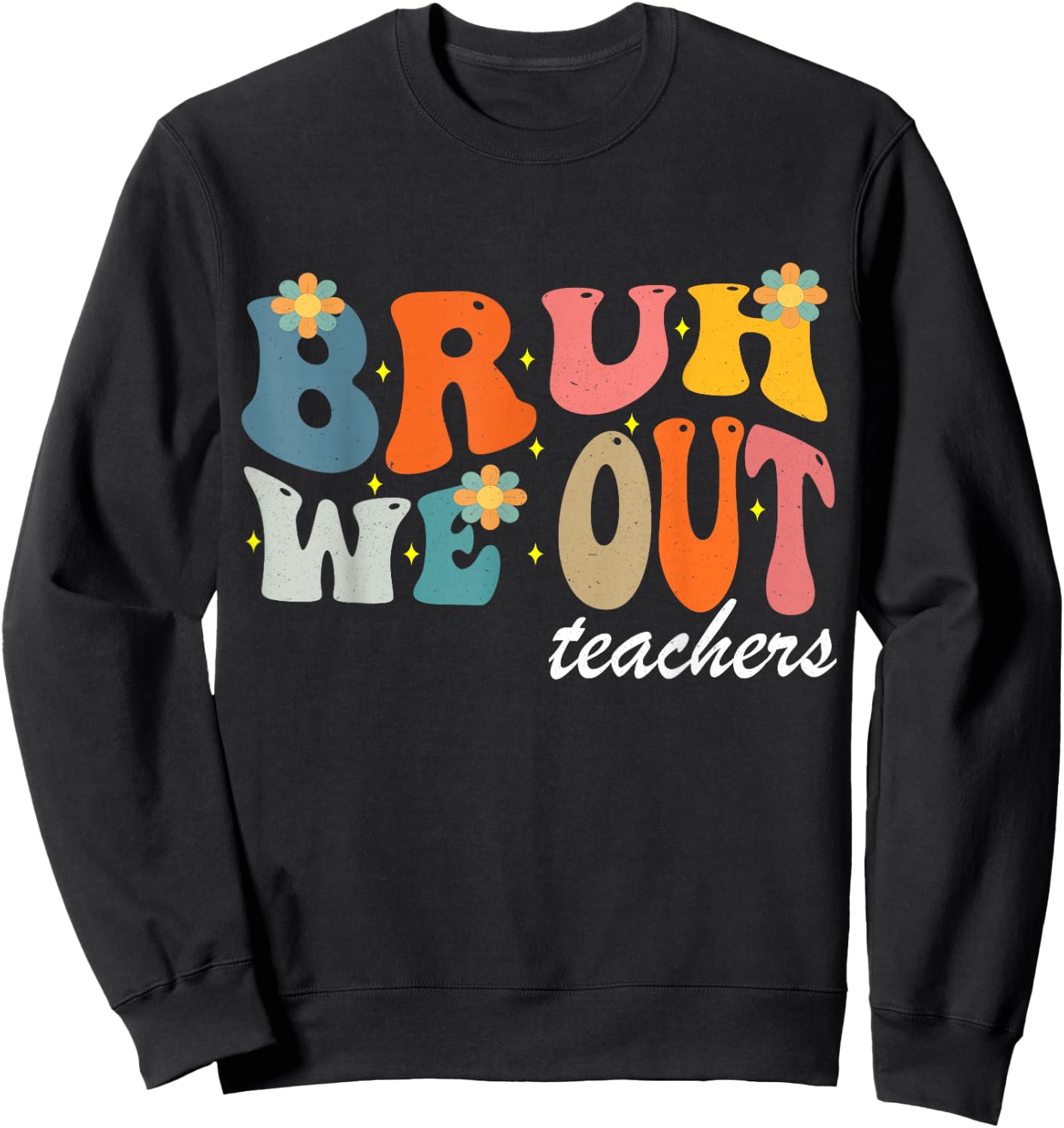 Bruh We Out Teachers Funny Sweatshirt - Sweatshirt | Black