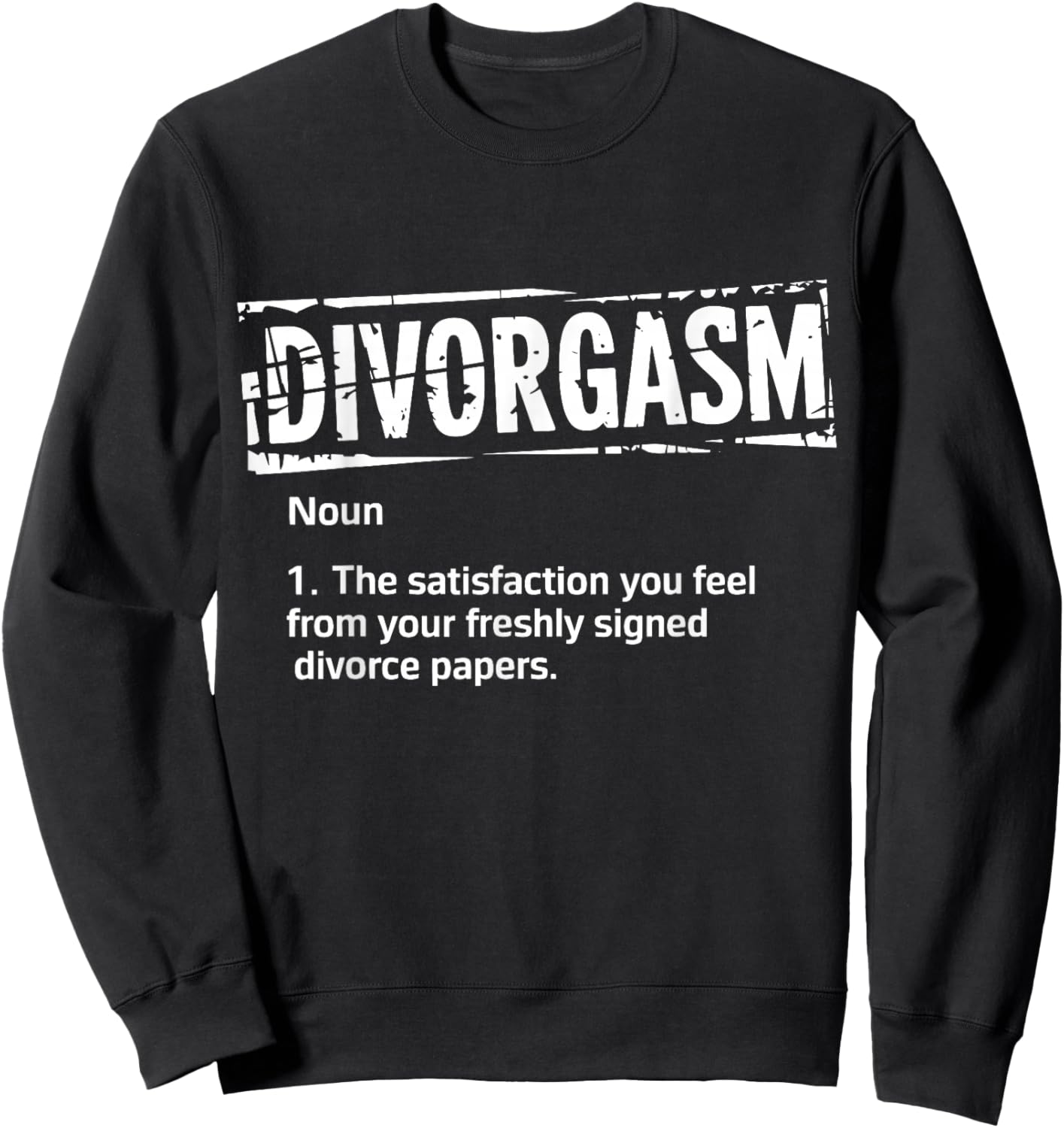 Divorgasm Divorce Finally Free Divorcee Sweatshirt - Sweatshirt | Black