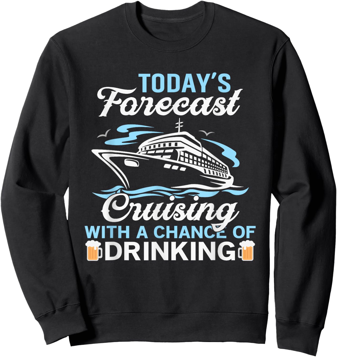 Today's forecast, Cruising with a chance of drinking Sweatshirt - Sweatshirt | Black