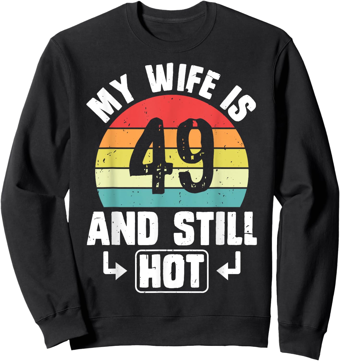 My Wife Is 49 And Still Hot 49th Birthday Funny Husband Sweatshirt - Sweatshirt | Black