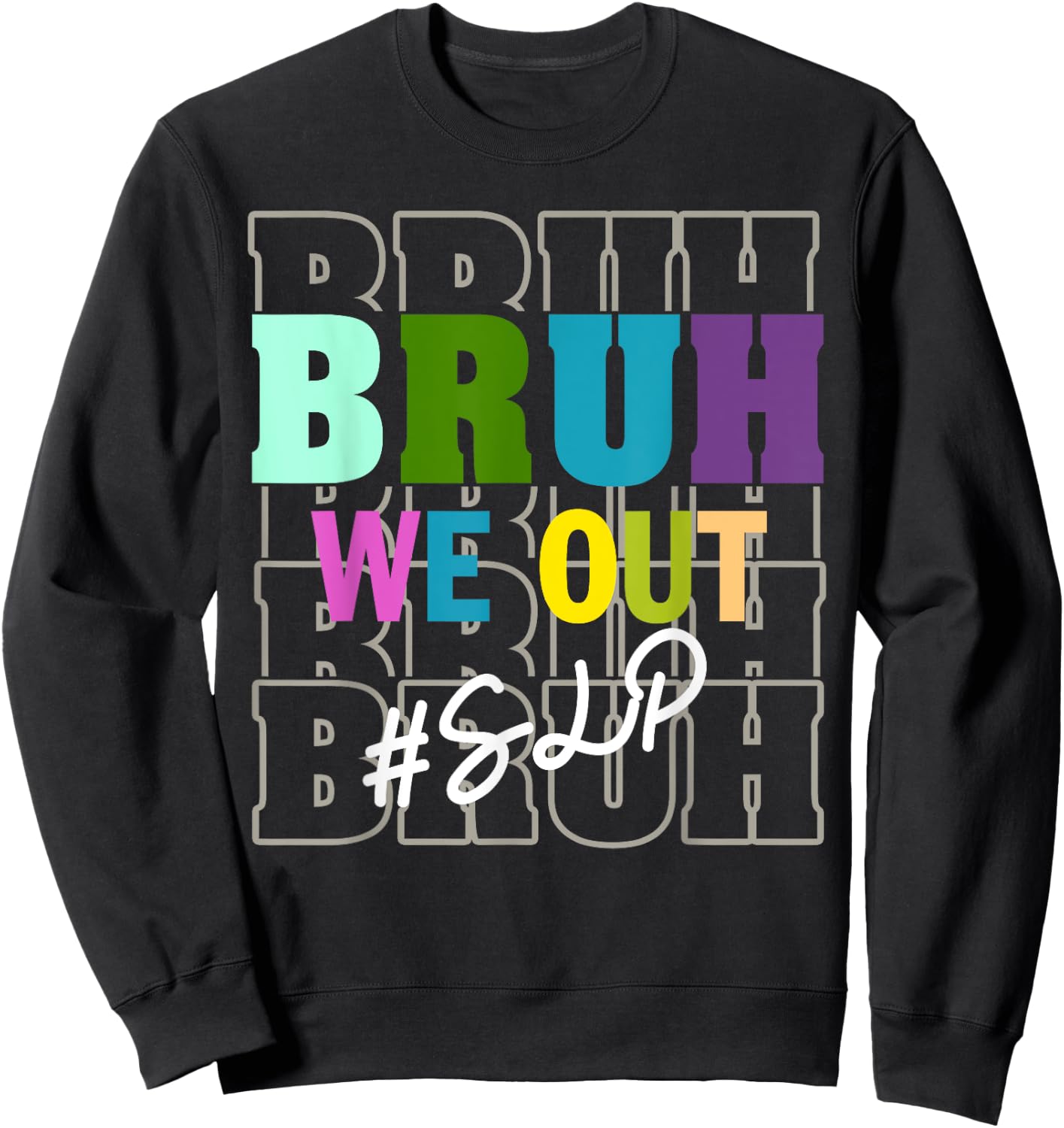 SLPBruh We Out Teachers End Of School Year Sweatshirt - Sweatshirt | Black