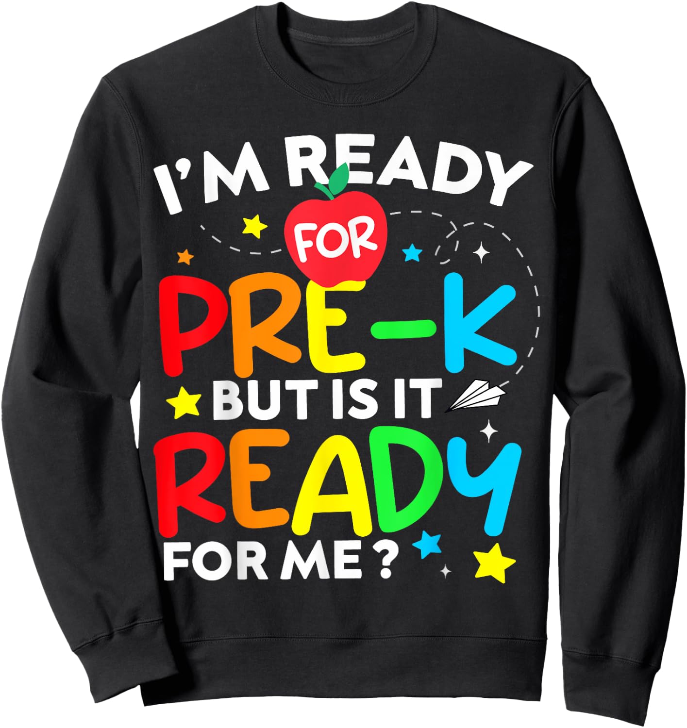I'm Ready for Pre-K But Is It Ready For Me 1st Day Of Prek Sweatshirt - Sweatshirt | Black