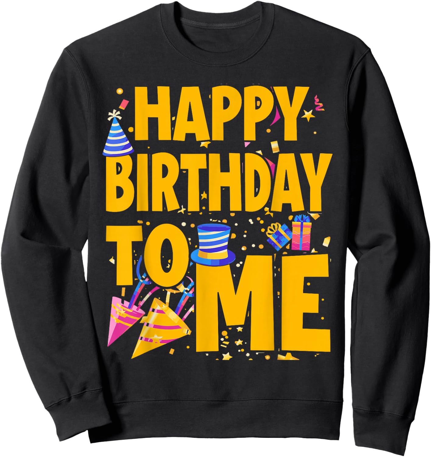 Happy Birthday to Me - Funny Birthday Sweatshirt - Sweatshirt | Black