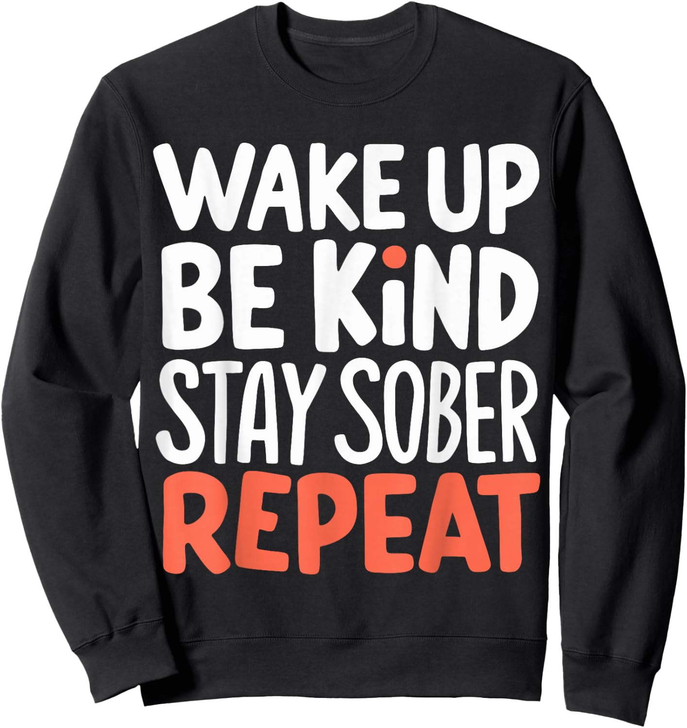 Wake Up Be Kind Stay Sober Repeat Sweatshirt - Sweatshirt | Black