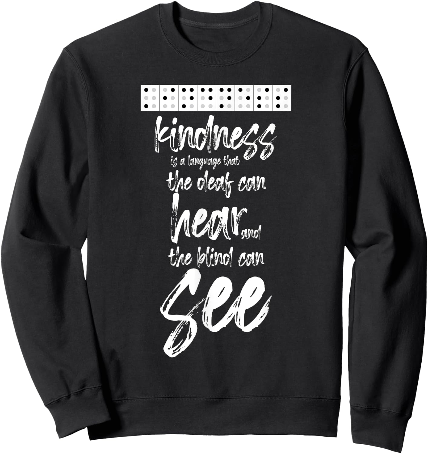 Braille Writing Gift - Kindness Deaf Can Hear Blind Can See Sweatshirt - Sweatshirt | Black