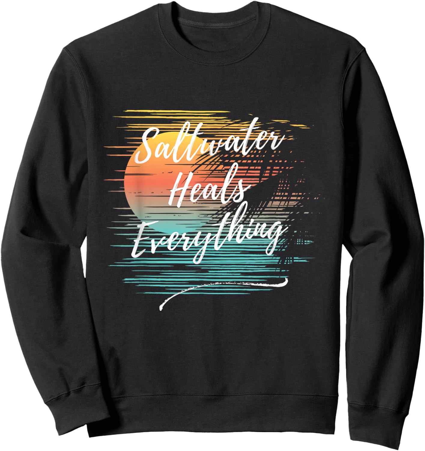 Saltwater Heals Everything, Cool Unique Beach Fun Ocean Sweatshirt - Sweatshirt | Black