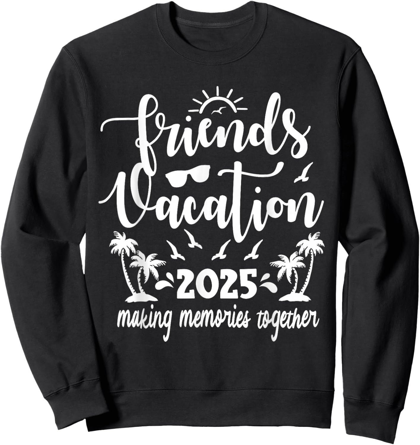 Friends Vacation 2025 Making Memories Together, Girls Trip Sweatshirt - Sweatshirt | Black