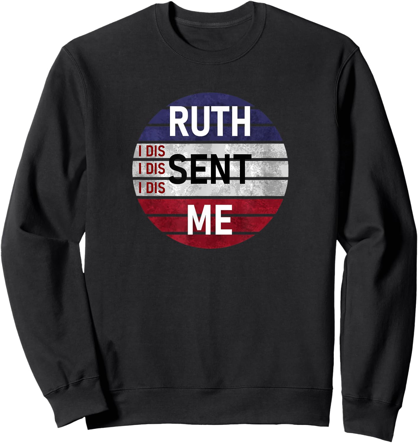 Ruth Sent Me Notorious Ruth Bader Ginsburg I Dissent Women Sweatshirt - Sweatshirt | Black
